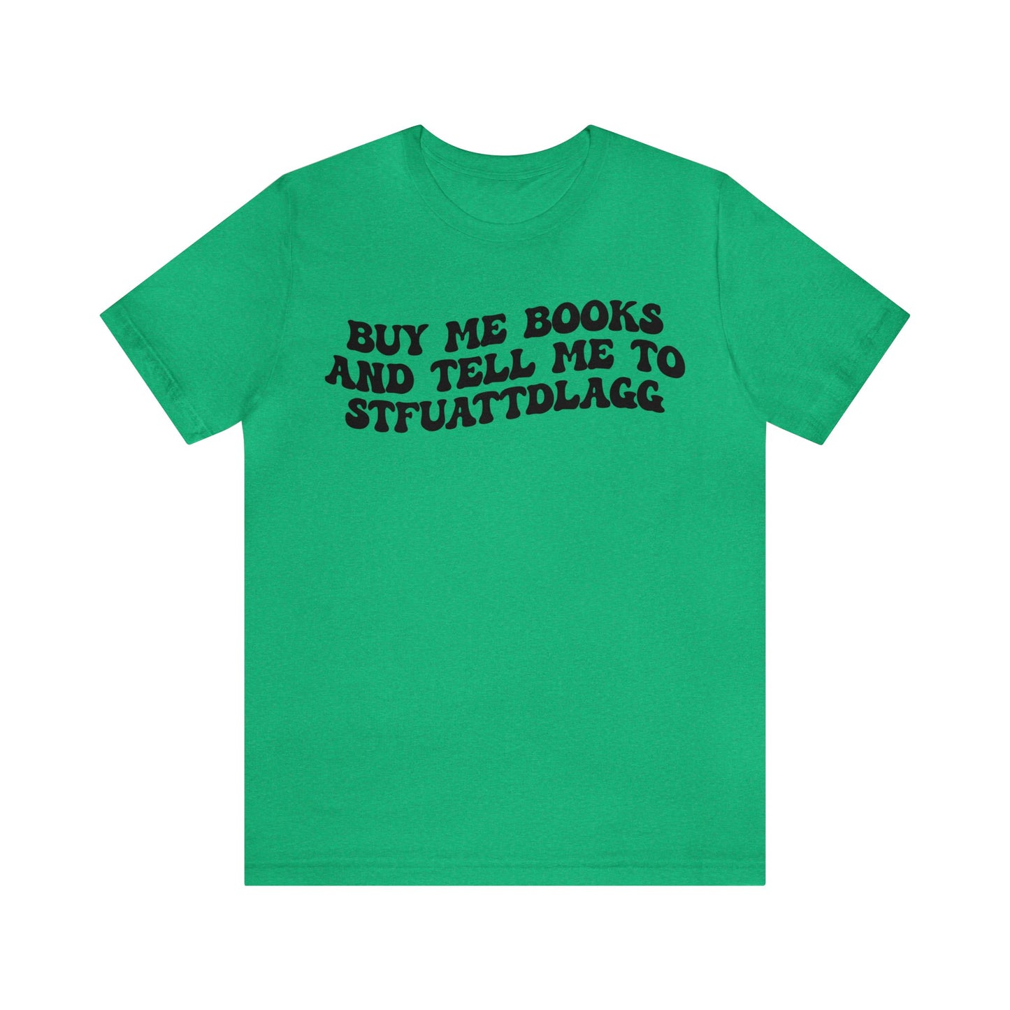 Buy Me Books And Tell Me To STFUATTDLAGG Shirt, Funny Reading Shirt, Book Club Shirt, Funny Book Lover Shirt, Bookworm Shirt, T1473