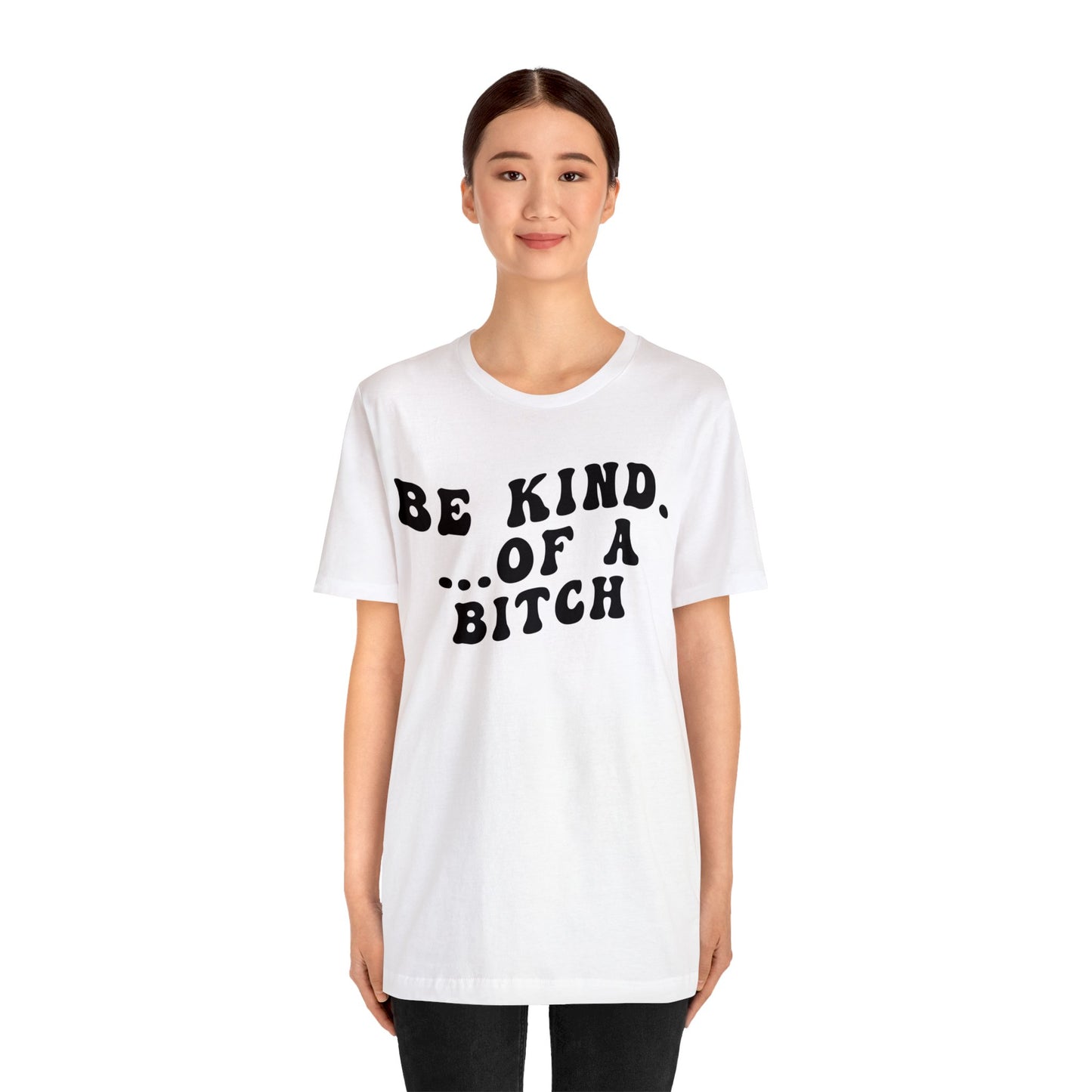 Be Kind Of A Bitch Shirt, Funny Girls Shirt, Funny Sassy Shirt, Sarcasm Shirt for Women, Funny Gift for Friends, Gift For Girls, T1197