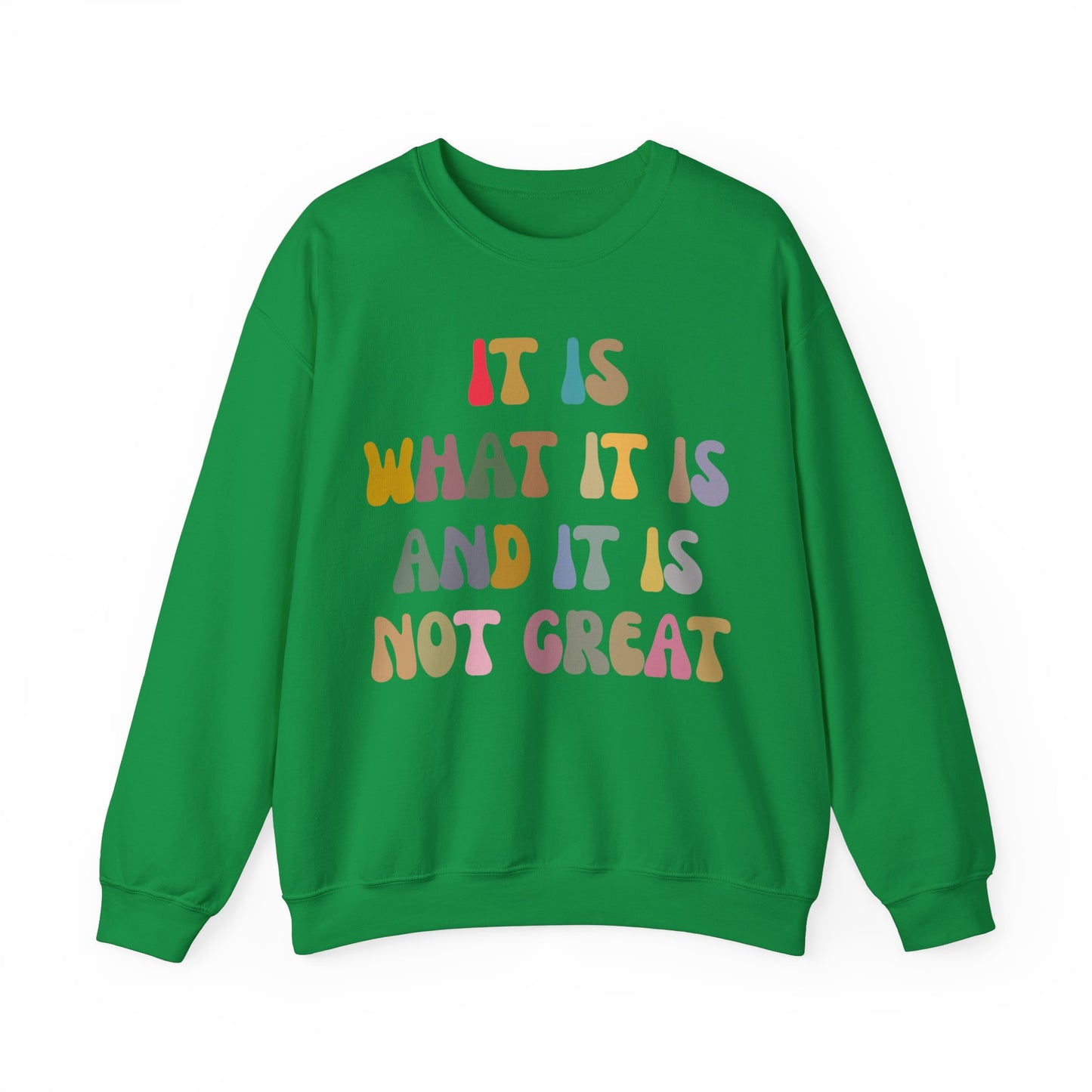 It Is What It Is And It Is Not Great Sweatshirt, Funny Quote Sweatshirt, Funny Meme Sweatshirt, Funny Mood Sweatshirt, S1513