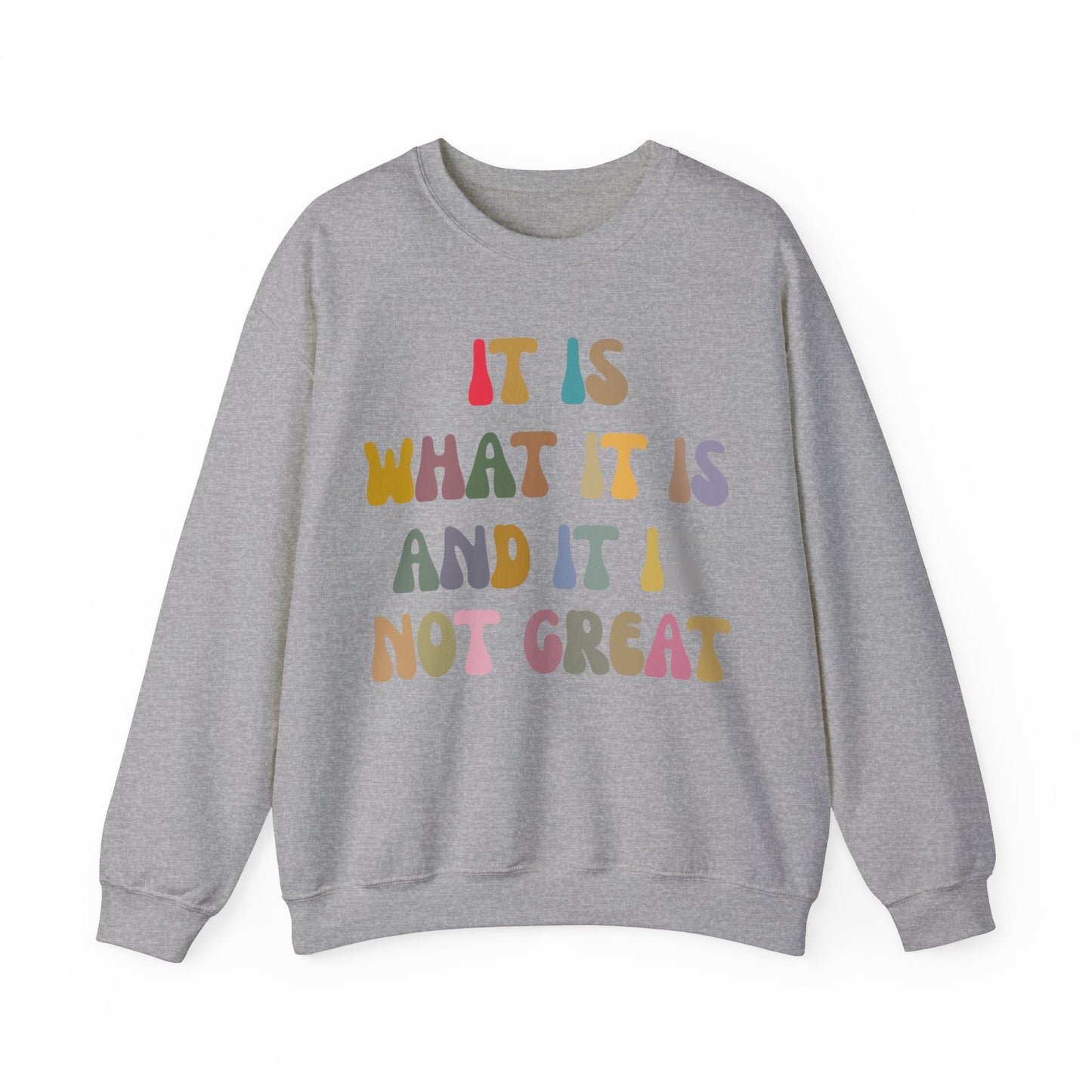 It Is What It Is And It Is Not Great Sweatshirt, Funny Quote Sweatshirt, Funny Meme Sweatshirt, Funny Mood Sweatshirt, S1513
