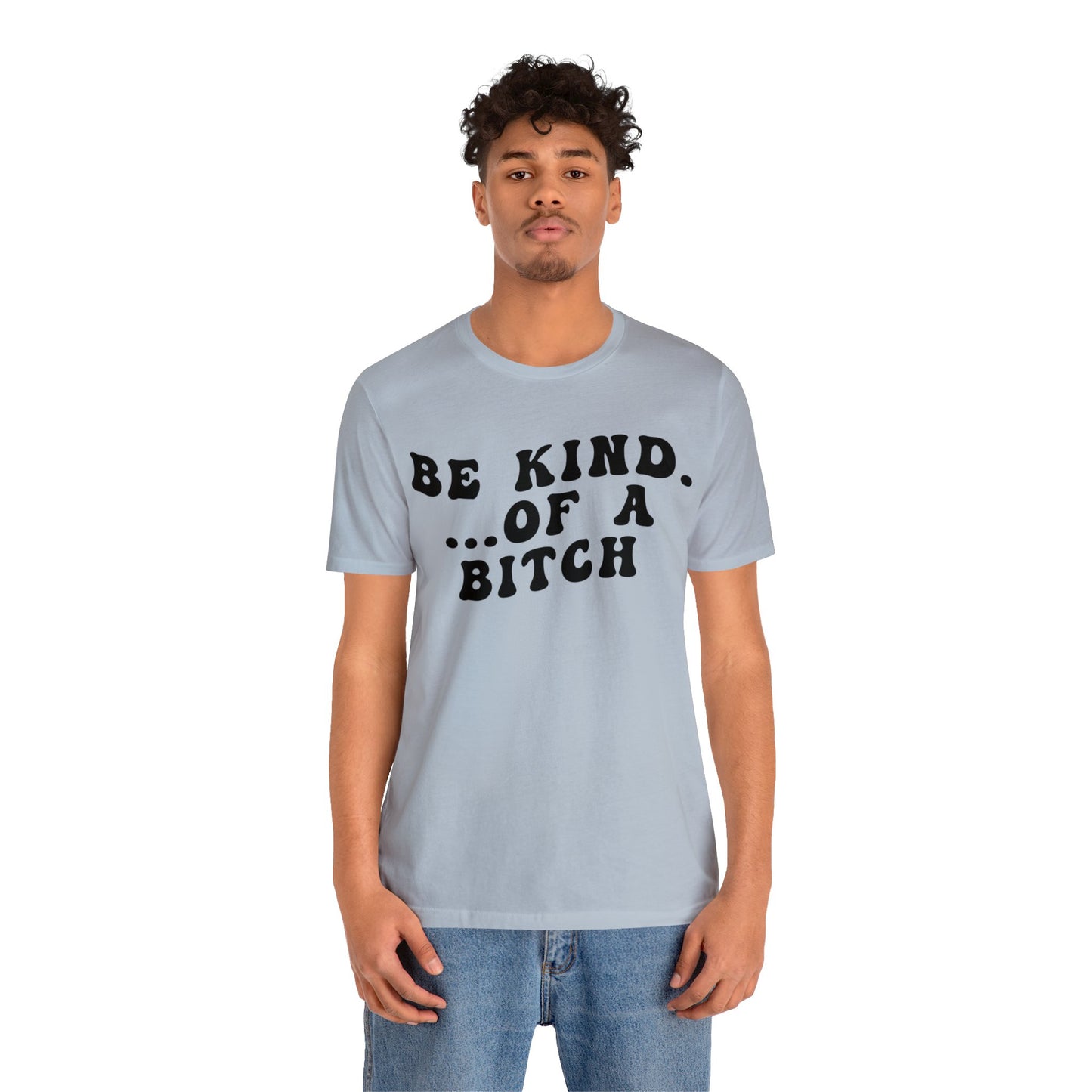 Be Kind Of A Bitch Shirt, Funny Girls Shirt, Funny Sassy Shirt, Sarcasm Shirt for Women, Funny Gift for Friends, Gift For Girls, T1197