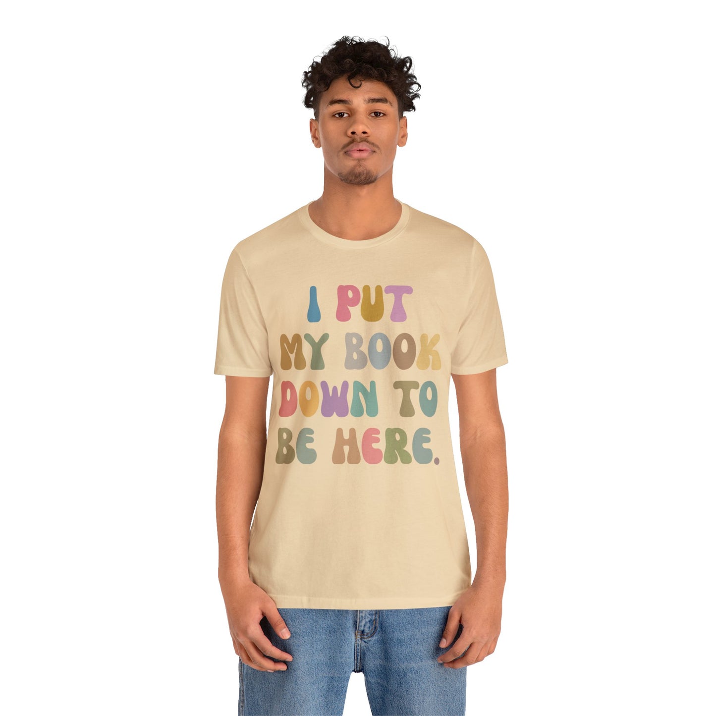 I Put My Book Down To Be Here Shirt, Bookworm Gift, Librarian Shirt, Shirt for Teacher, Book Lovers Club Shirt, Book Nerd Shirt, T1222