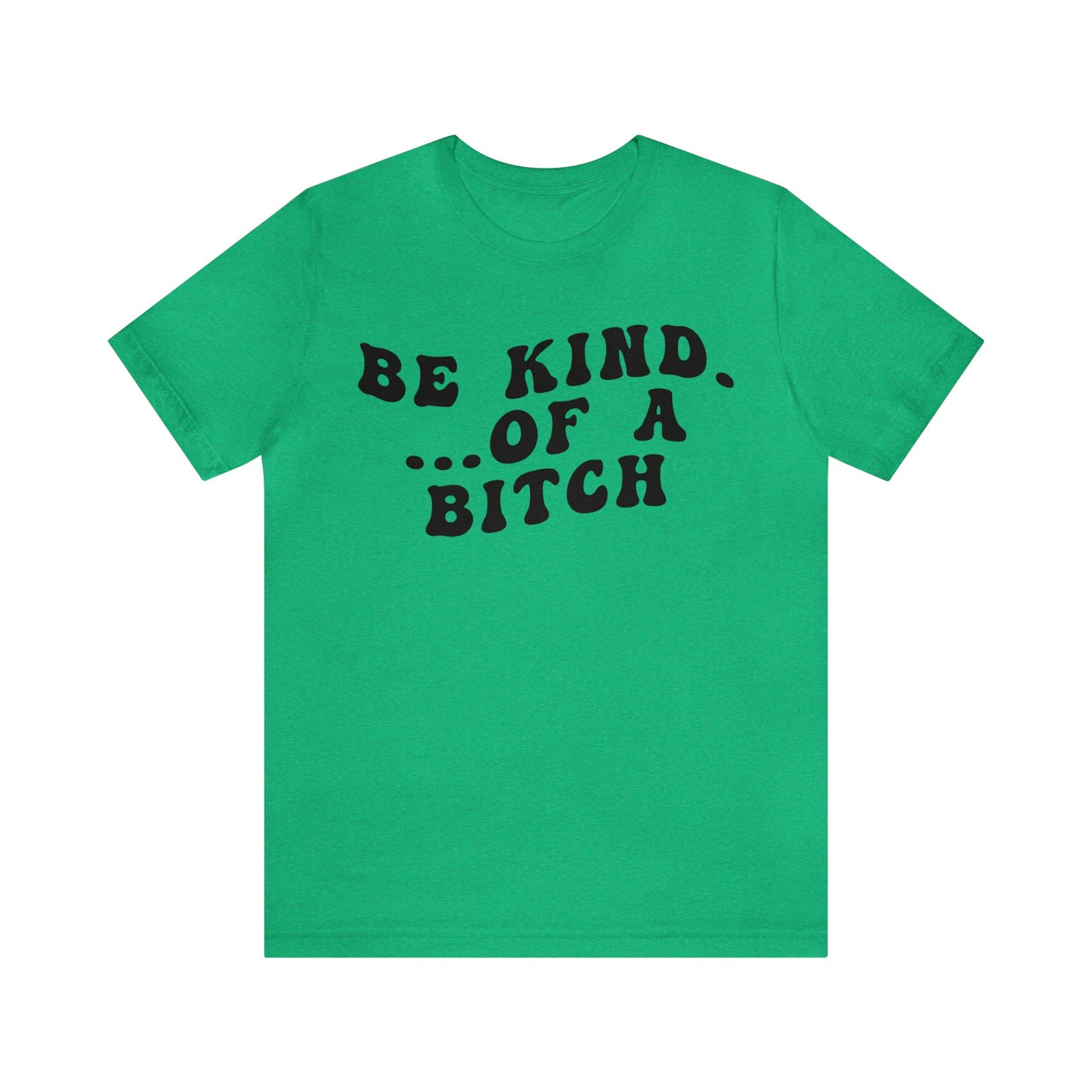 Be Kind Of A Bitch Shirt, Funny Girls Shirt, Funny Sassy Shirt, Sarcasm Shirt for Women, Funny Gift for Friends, Gift For Girls, T1197