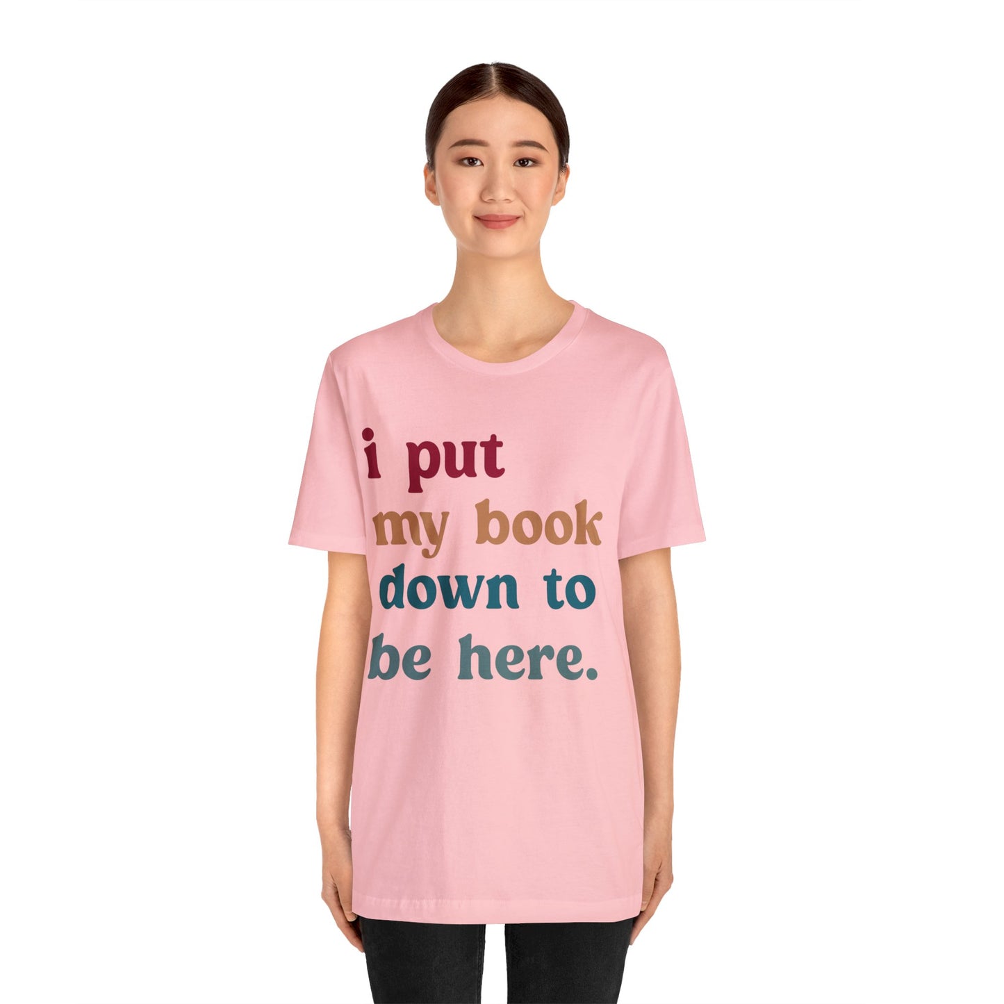 I Put My Book Down To Be Here Shirt, Bookworm Gift, Librarian Shirt, Shirt for Teacher, Book Lovers Club Shirt, Book Nerd Shirt, T1224