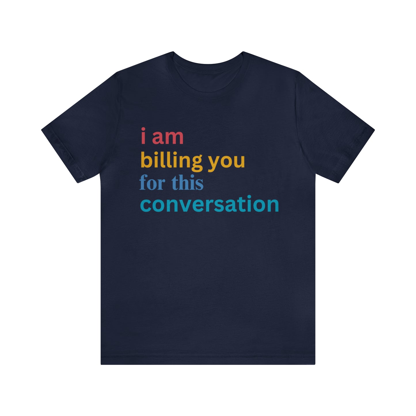 I Am Billing You For This Conversation Shirt, Funny Psychologist Shirt, Law Student Gif, T235