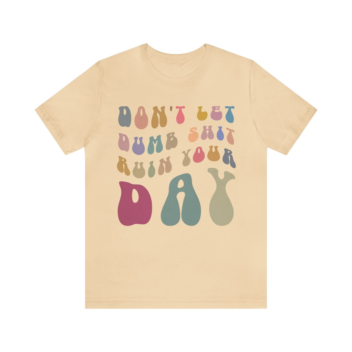 Don't Let Dumb Shit Ruin Your Day Shirt, Motivational Therapy Shirt, Mental Health Awareness Shirt, Funny Shirt for Women, T1185
