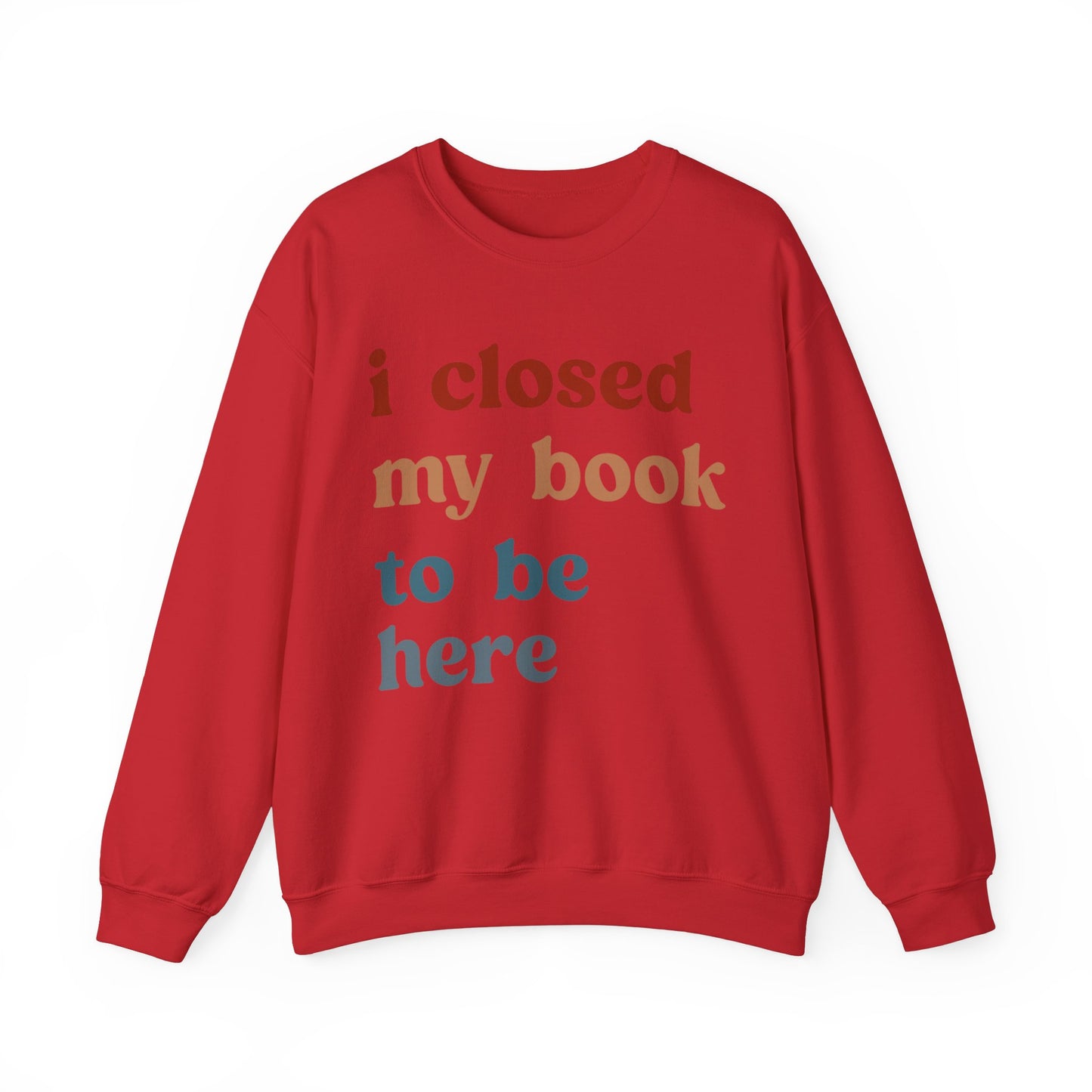 I Closed My Book To Be Here Sweatshirt, Book Lovers Club Sweatshirt, Introverted Bookworm Sweatshirt, Funny Book Nerd Sweatshirt, S1247