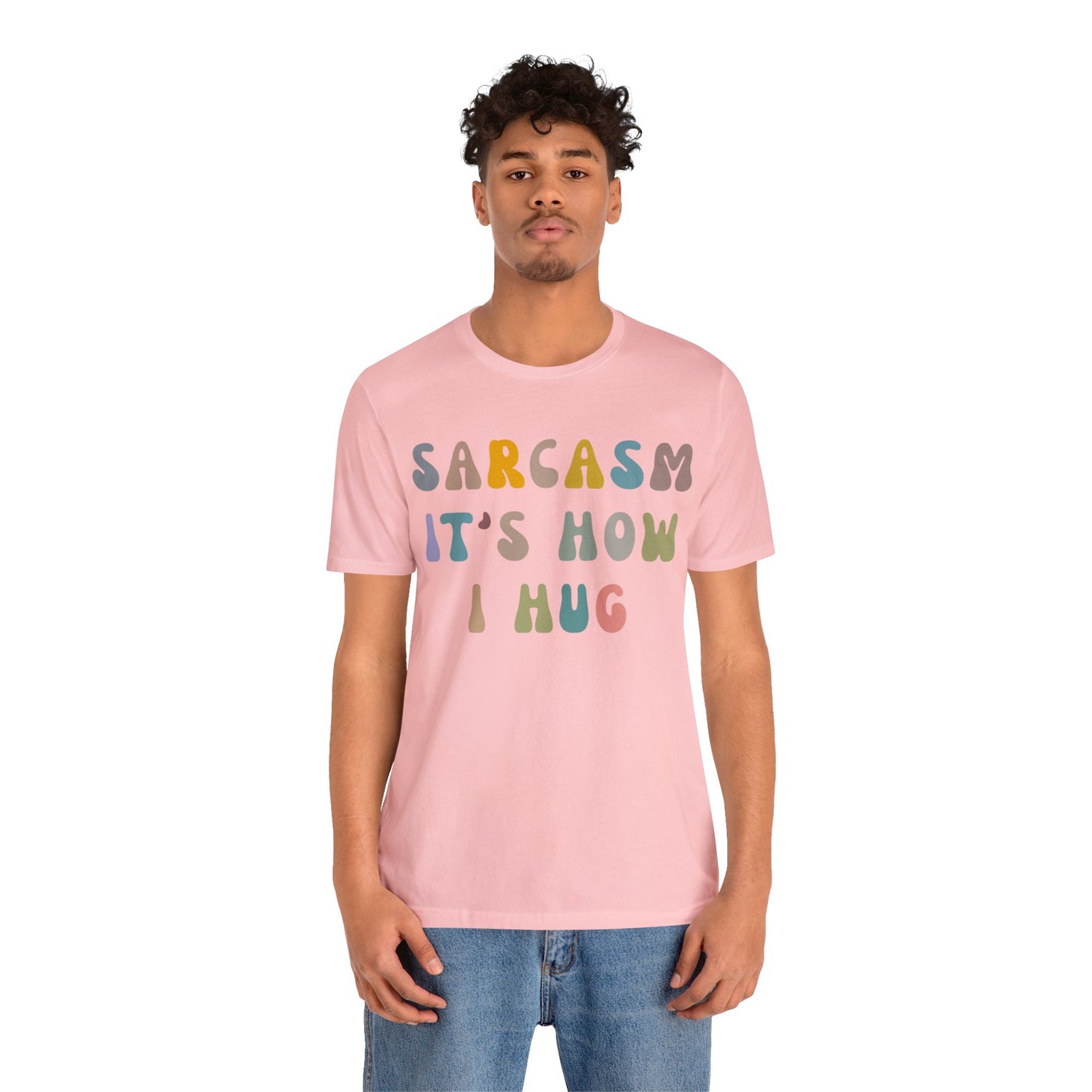 Sarcasm It's How I Hug Shirt, Sarcastic Quote Shirt, Sarcasm Women Shirt, Funny Mom Shirt, Shirt for Women, Gift for Her, Mom Shirt, T1261