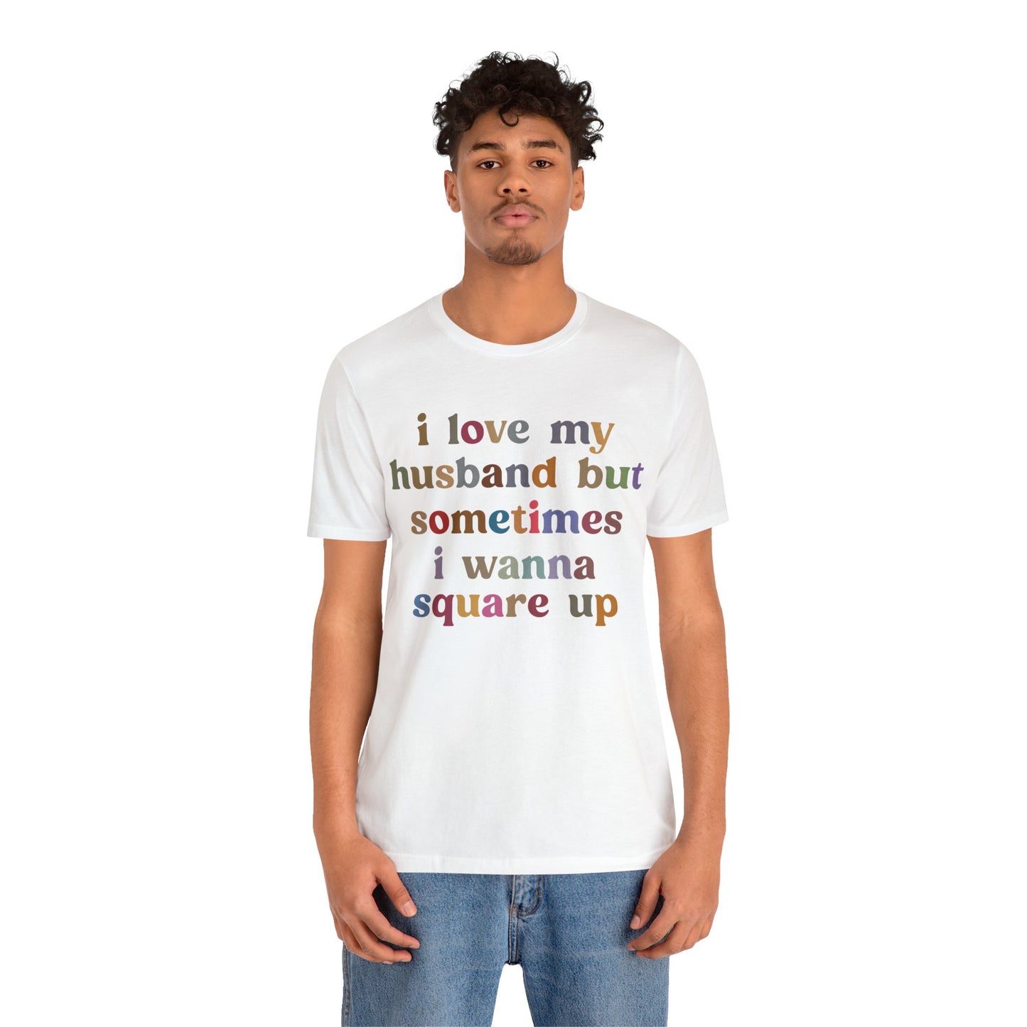 I Love My Husband But Sometimes I Wanna Square Up Shirt, Wife Life Shirt, Shirt for Wife, Funny Shirt for Wife, Mom Gift, T1140