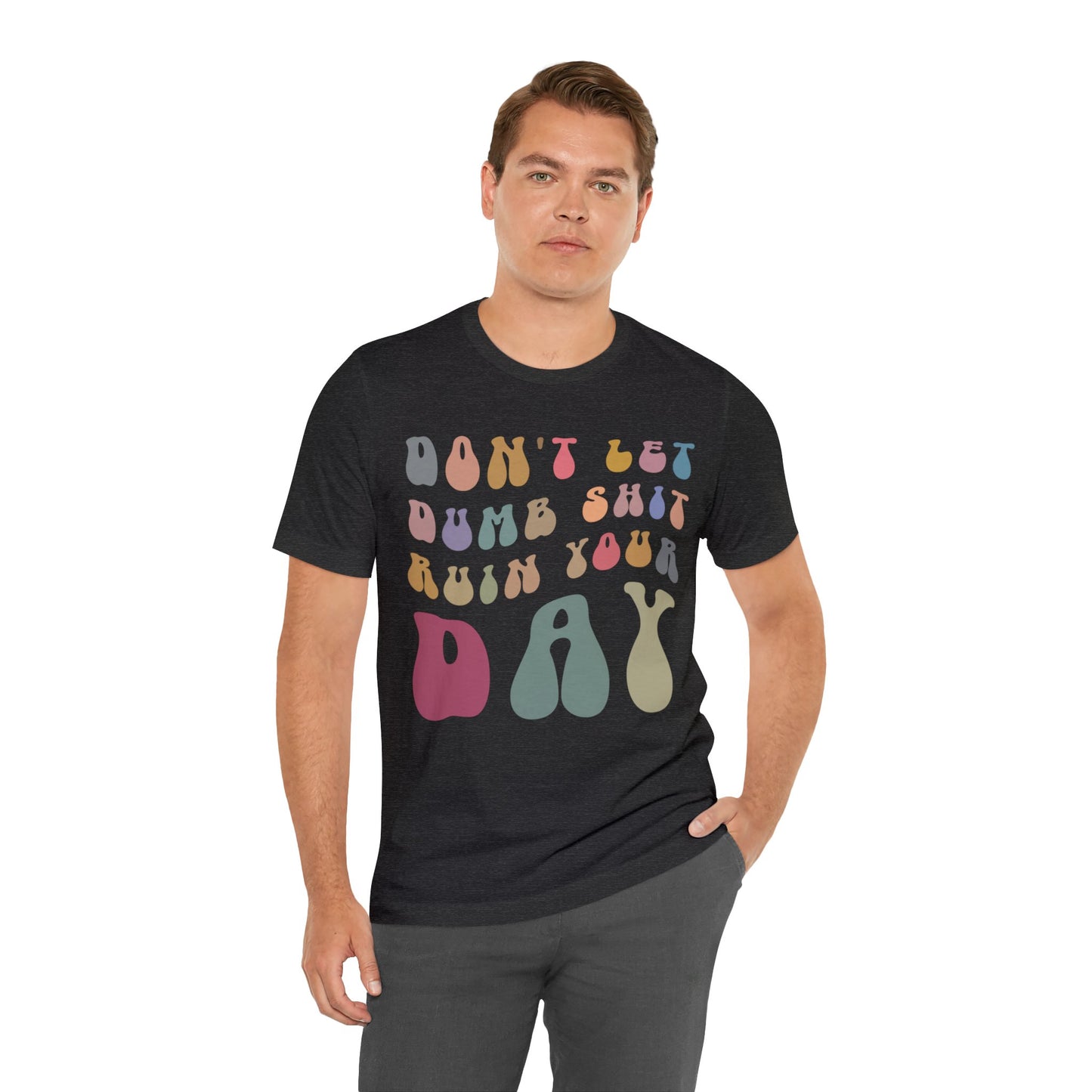 Don't Let Dumb Shit Ruin Your Day Shirt, Motivational Therapy Shirt, Mental Health Awareness Shirt, Funny Shirt for Women, T1185
