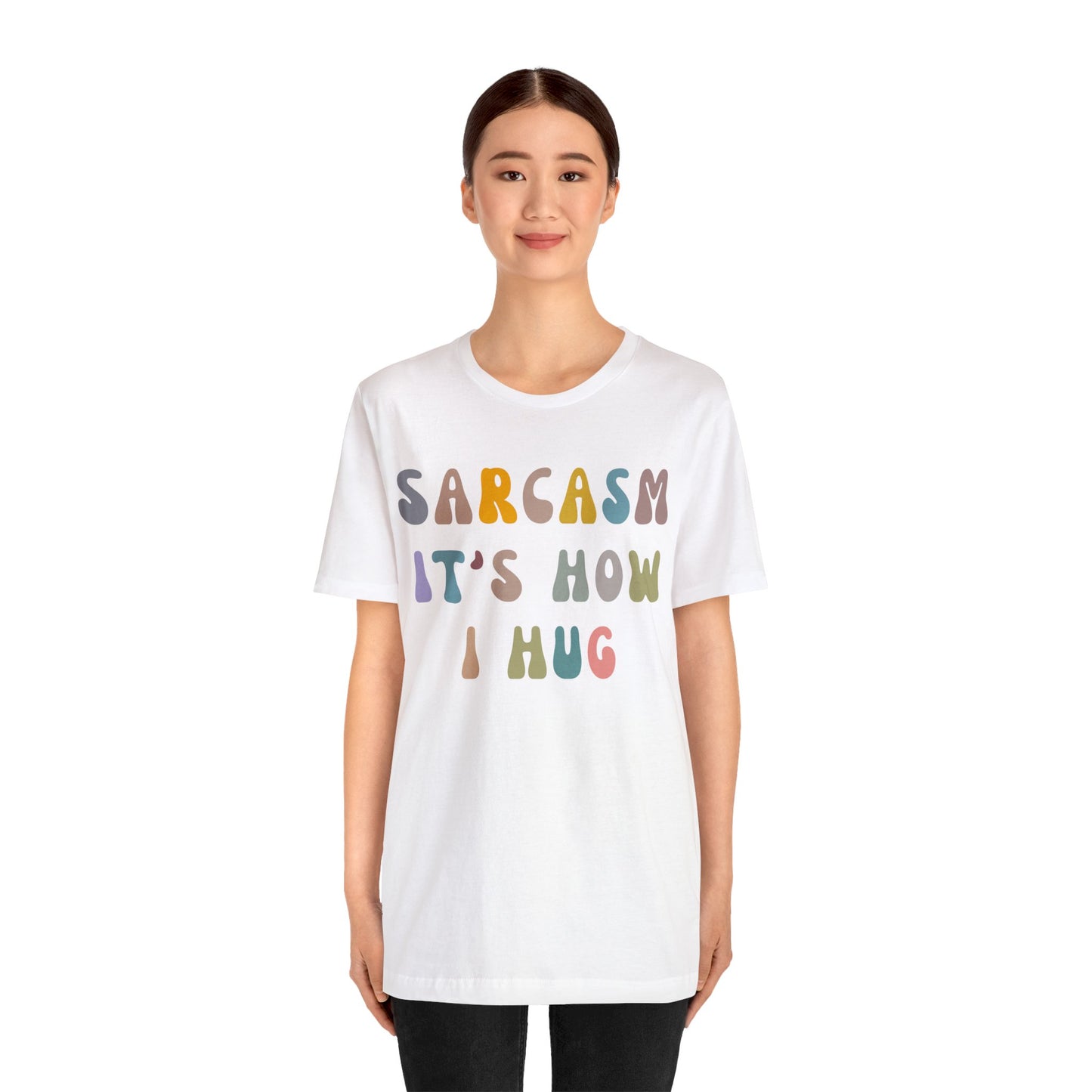 Sarcasm It's How I Hug Shirt, Sarcastic Quote Shirt, Sarcasm Women Shirt, Funny Mom Shirt, Shirt for Women, Gift for Her, Mom Shirt, T1261