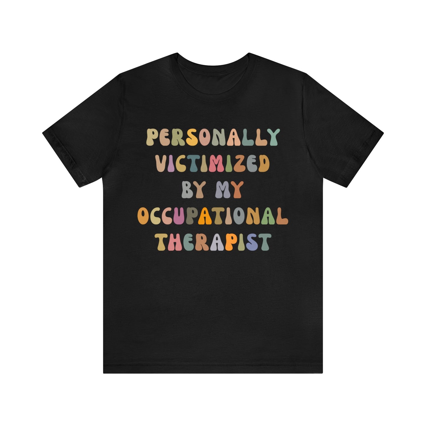 Personally Victimized By My Occupational Therapist Shirt, Occupational Therapy Tee, Occupational Therapist Shirt Gift, T1162
