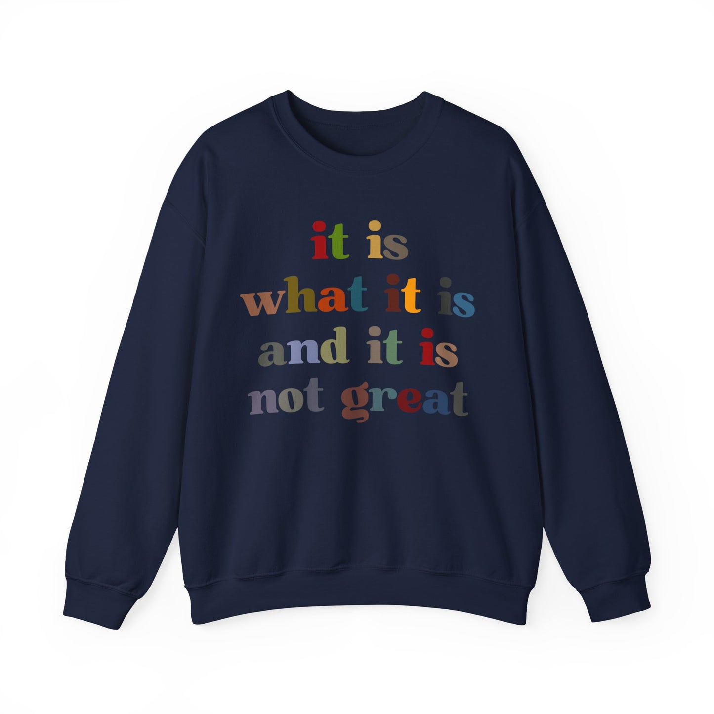 It Is What It Is And It Is Not Great Sweatshirt, Funny Quote Sweatshirt, Funny Meme Sweatshirt, Funny Mood Sweatshirt, S1511