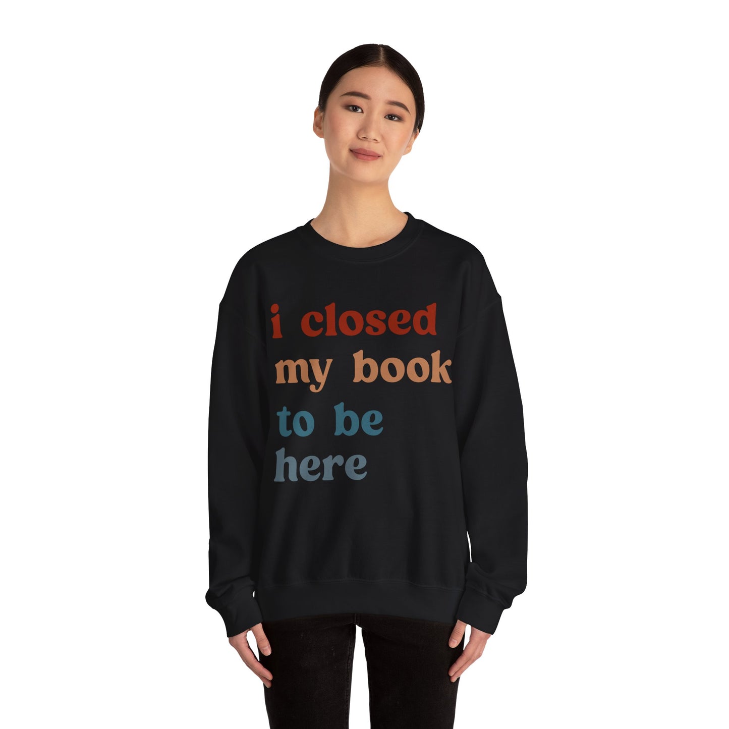 I Closed My Book To Be Here Sweatshirt, Book Lovers Club Sweatshirt, Introverted Bookworm Sweatshirt, Funny Book Nerd Sweatshirt, S1247