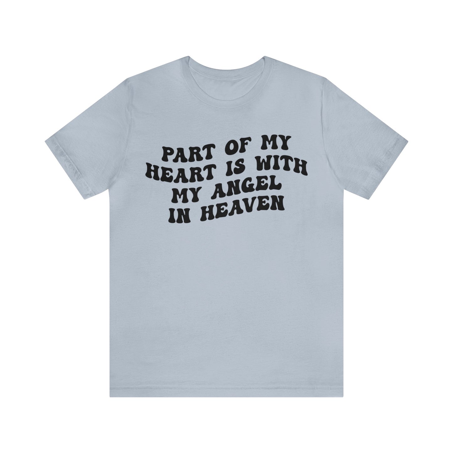 Part Of My Heart Is With My Angel In Heaven Shirt, Inspirational Shirt, Mom Shirt, Happy Life, Positive Shirt, Motivational Shirt, T1299