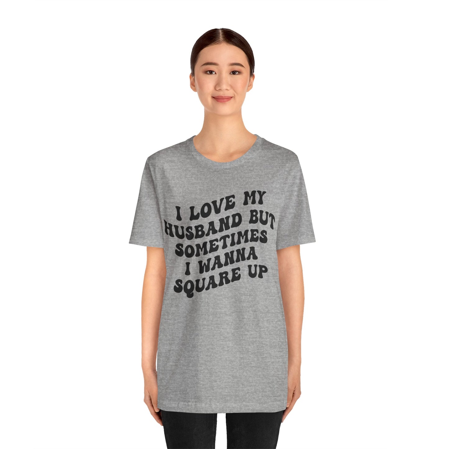 I Love My Husband But Sometimes I Wanna Square Up Shirt, Wife Life Shirt, Shirt for Wife, Funny Shirt for Wife, Mom Gift, T1142