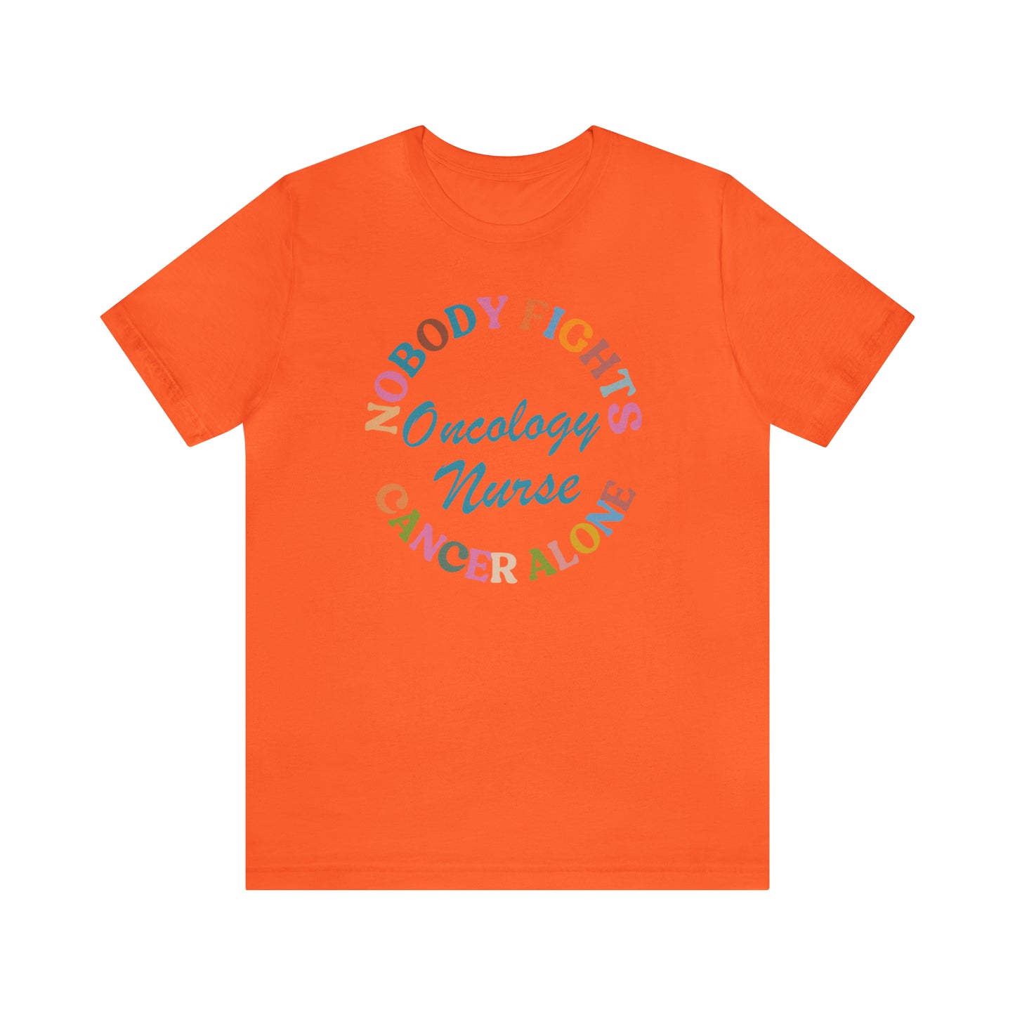 Oncology Nurse Shirt, Nobody Fights Cancer Alone Shirt, Medical Oncology Shirt, Cancer Nurse Shirt, T571