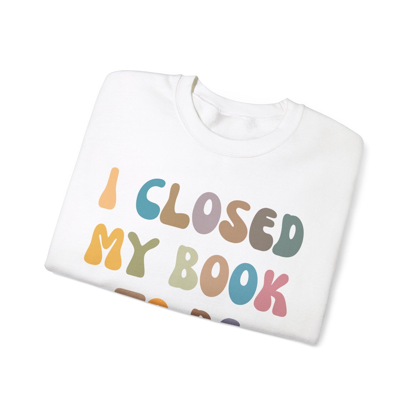 I Closed My Book To Be Here Sweatshirt, Book Lovers Club Sweatshirt, Introverted Bookworm Sweatshirt, Funny Book Nerd Sweatshirt, S1244