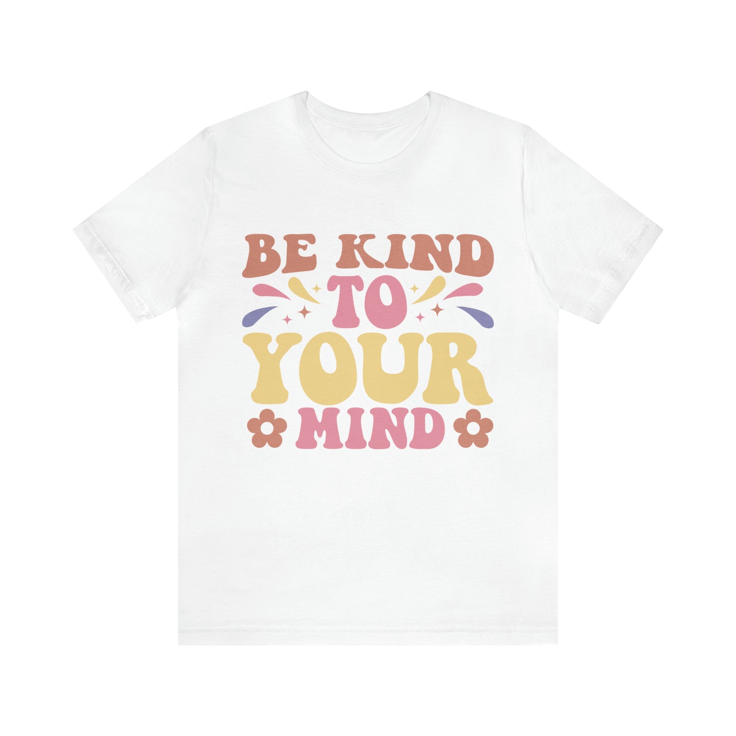 Be Kind To Your Mind Shirt, Kindness Shirt, Mental Health Awareness Shirt, Mental Health Shirt, Inspirational Shirt, T635