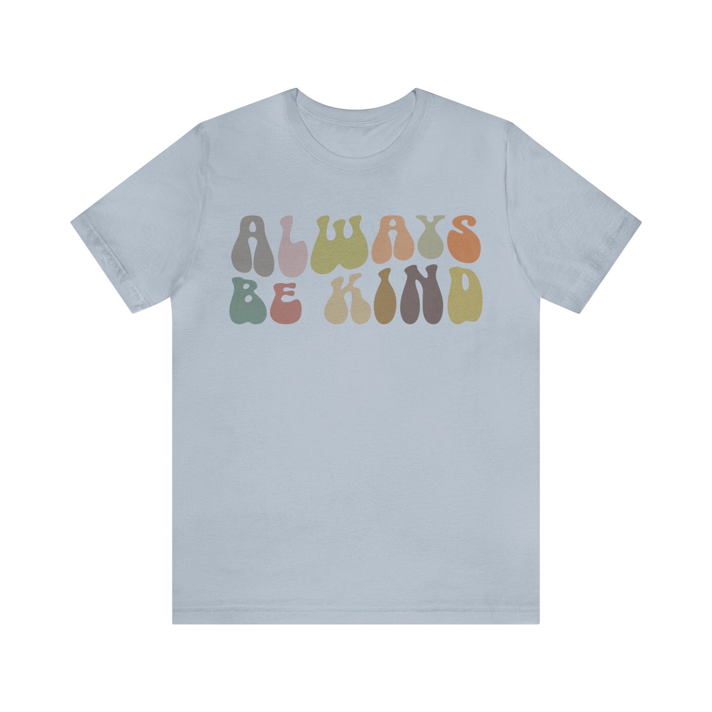 Always Be Kind Shirt, Positivity Shirt, Kind Mom Shirt, Be a Kind Human Shirt, Cute Inspirational Shirt, Kindness Shirt, T1371