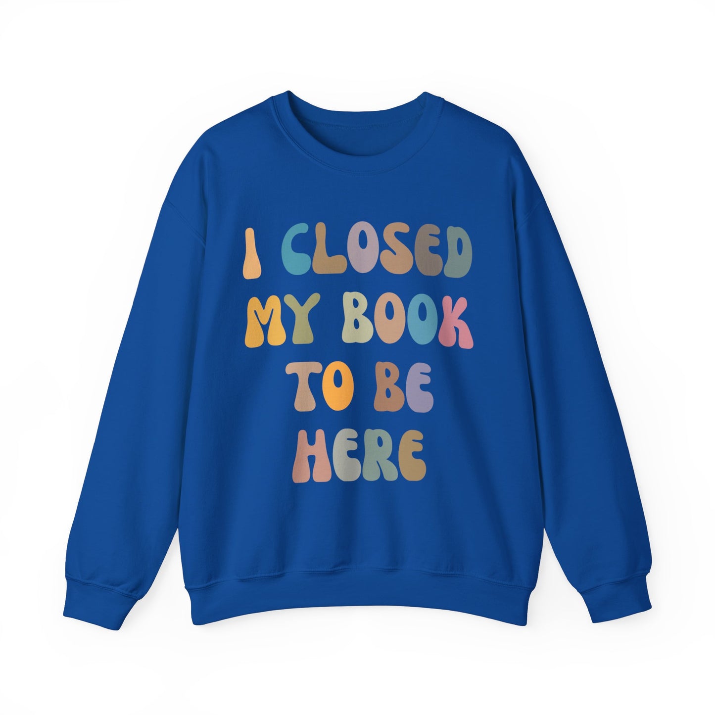I Closed My Book To Be Here Sweatshirt, Book Lovers Club Sweatshirt, Introverted Bookworm Sweatshirt, Funny Book Nerd Sweatshirt, S1244