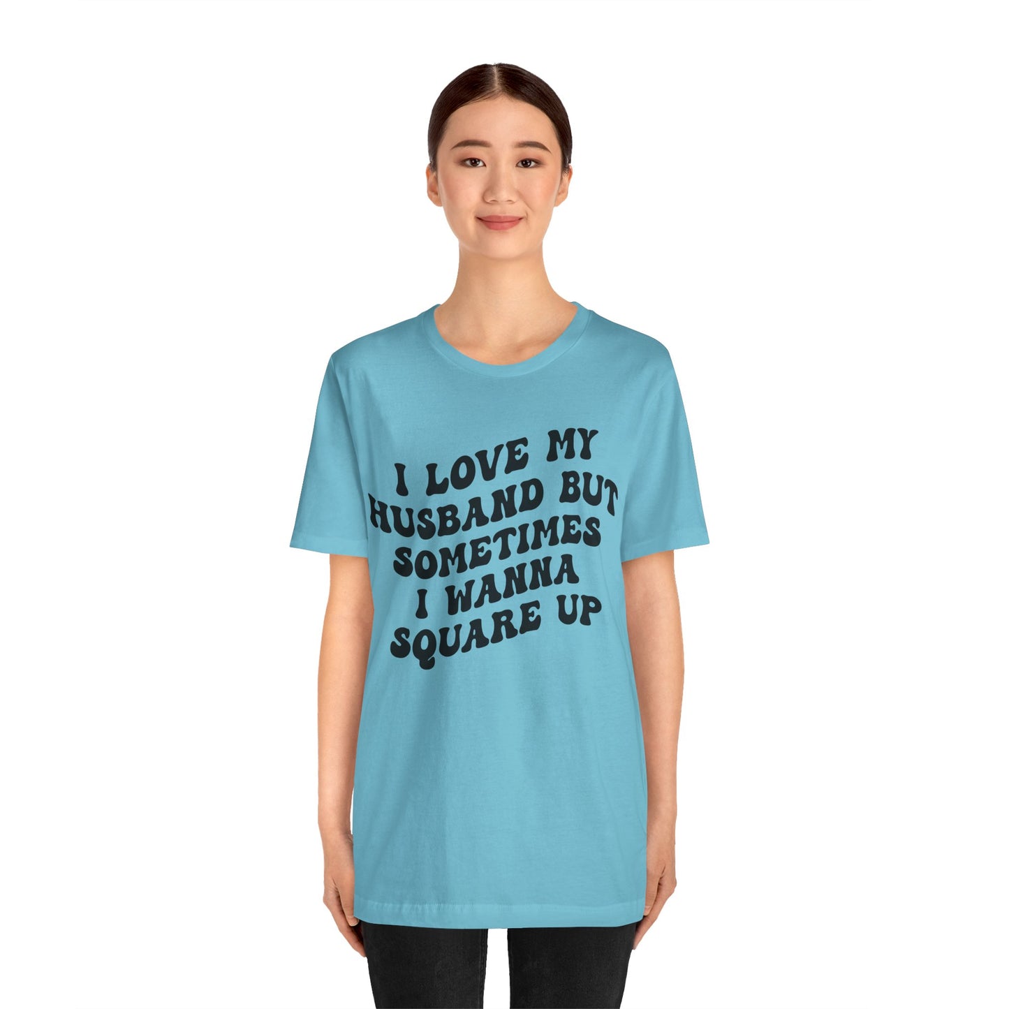 I Love My Husband But Sometimes I Wanna Square Up Shirt, Wife Life Shirt, Shirt for Wife, Funny Shirt for Wife, Mom Gift, T1142