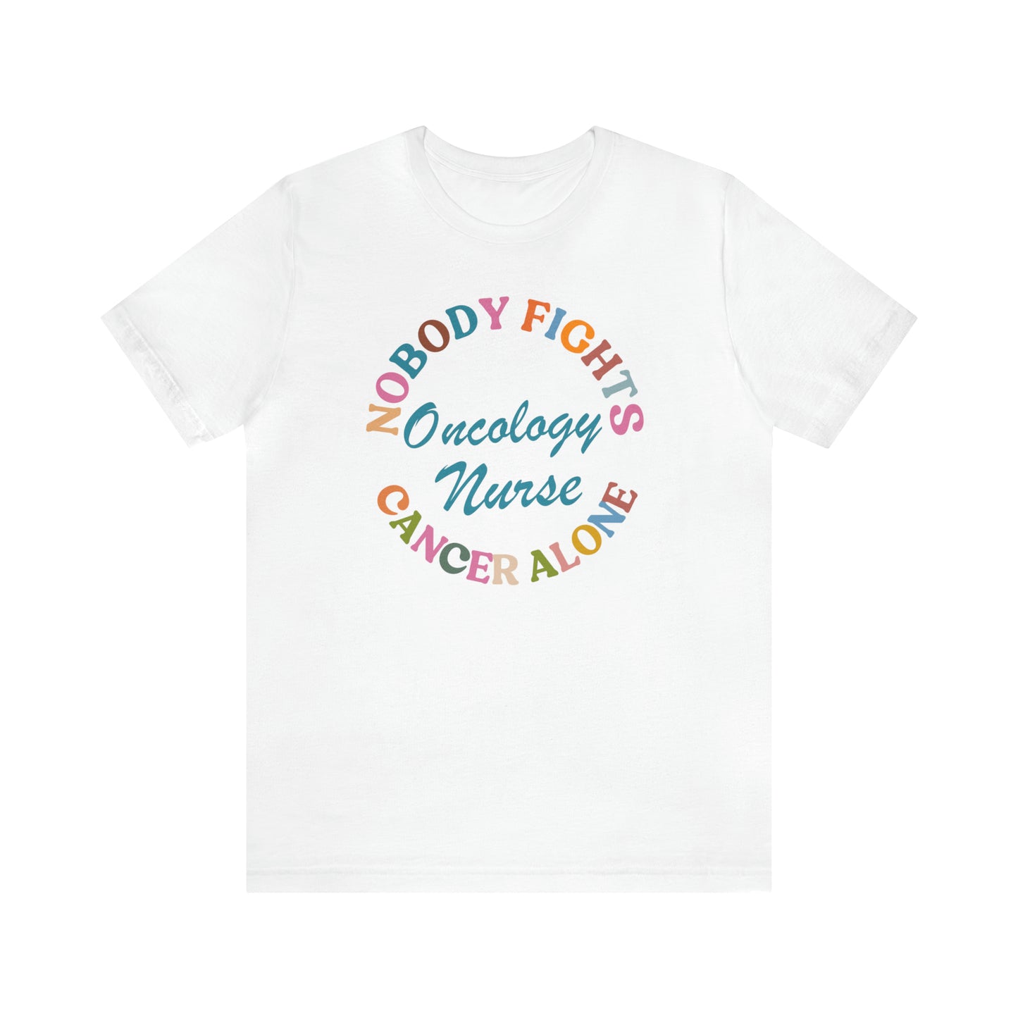 Oncology Nurse Shirt, Nobody Fights Cancer Alone Shirt, Medical Oncology Shirt, Cancer Nurse Shirt, T571
