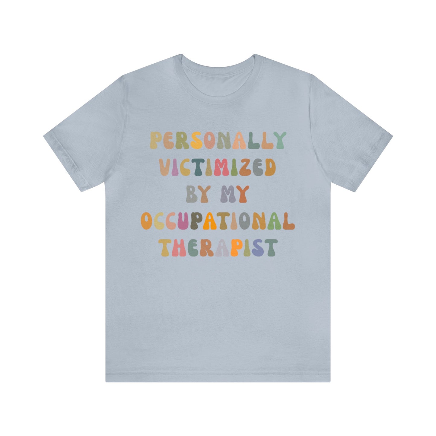 Personally Victimized By My Occupational Therapist Shirt, Occupational Therapy Tee, Occupational Therapist Shirt Gift, T1162