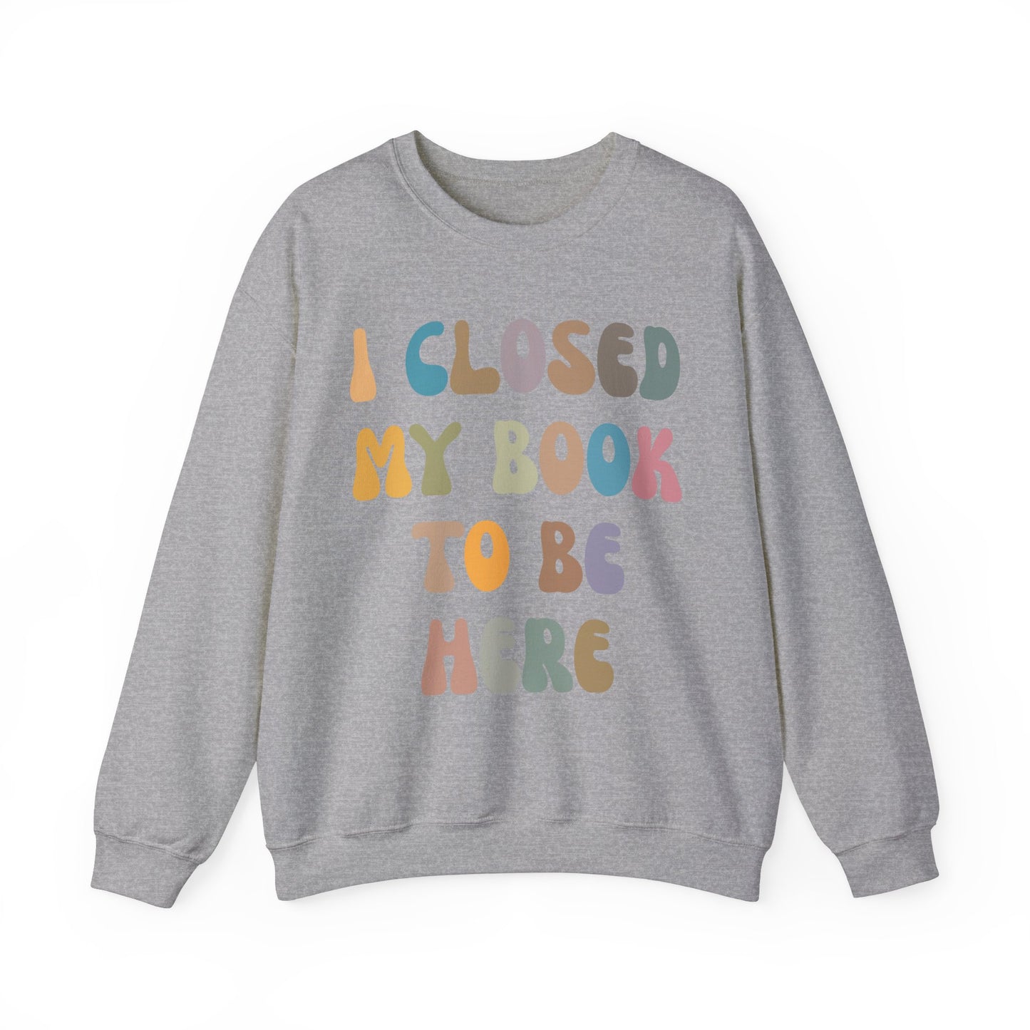 I Closed My Book To Be Here Sweatshirt, Book Lovers Club Sweatshirt, Introverted Bookworm Sweatshirt, Funny Book Nerd Sweatshirt, S1244