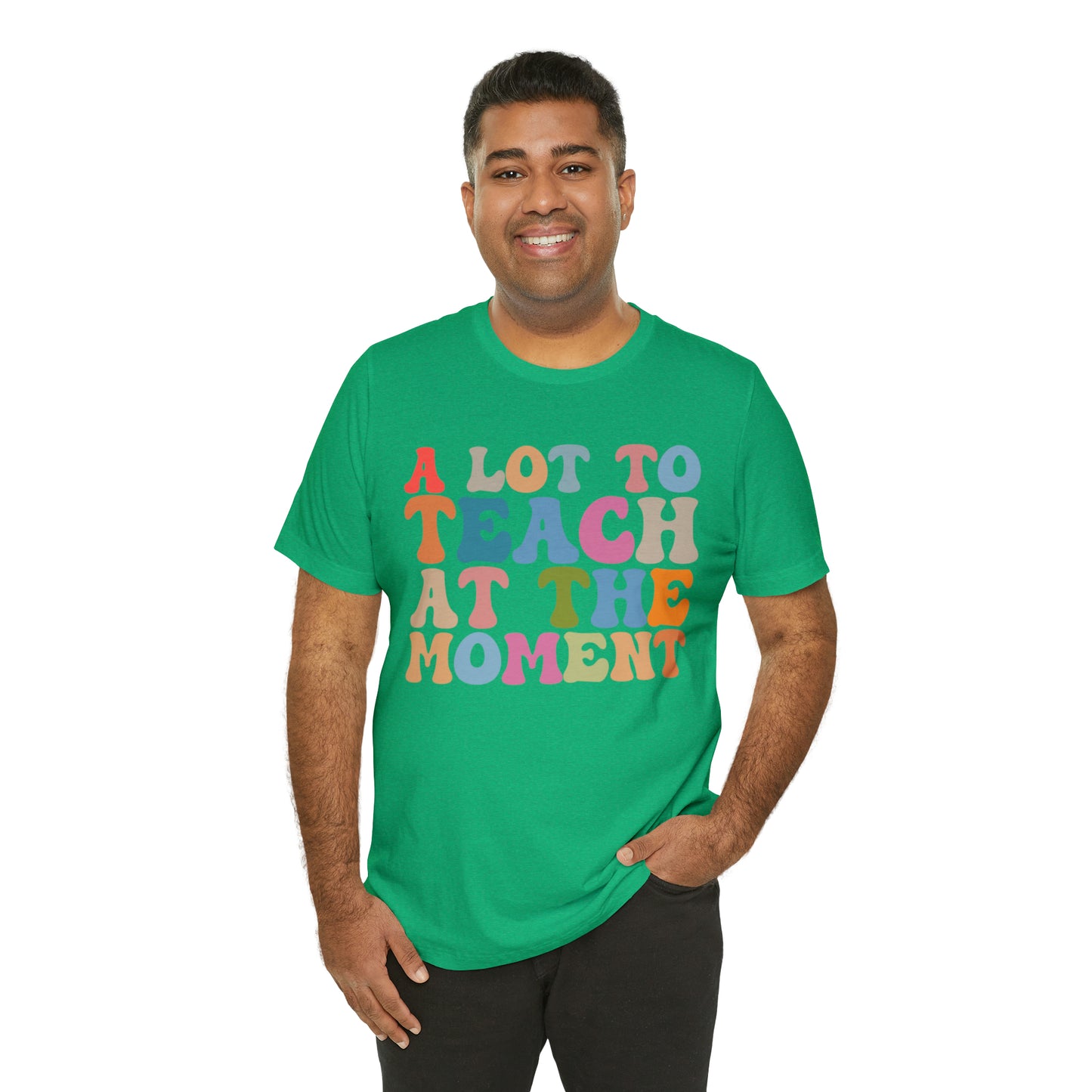 Motivational Shirt, A Lot To Teach At The Moment Shirt, Teacher Shirt, Teacher Appreciation, Back To School Shirt, T500