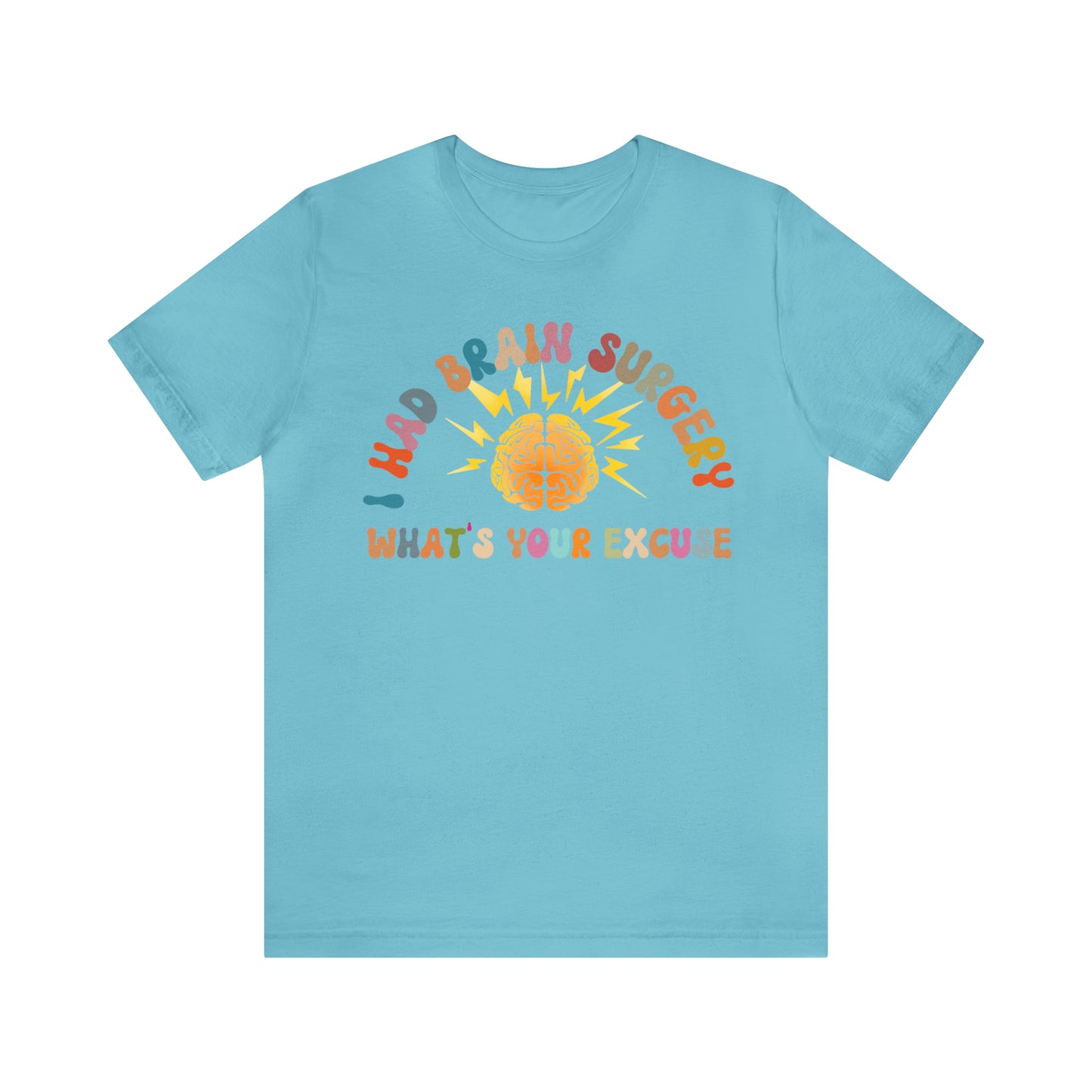 Brain Surgery Shirt, I Had Brain Surgery What's your Excuse, Cancer Awareness Shirt, Brain Cancer Support, T448