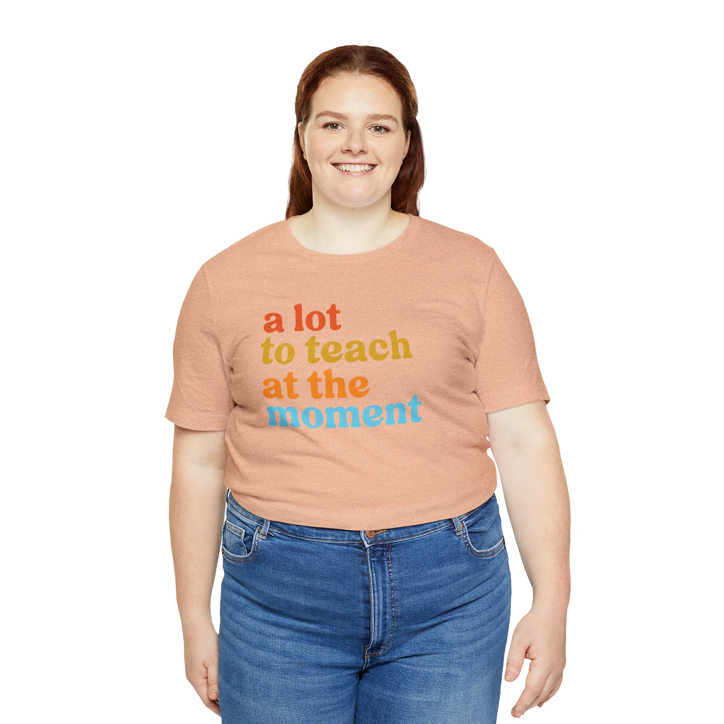 Motivational Shirt, A Lot To Teach At The Moment Shirt, Teacher Shirt, Teacher Appreciation, Back To School Shirt, T501