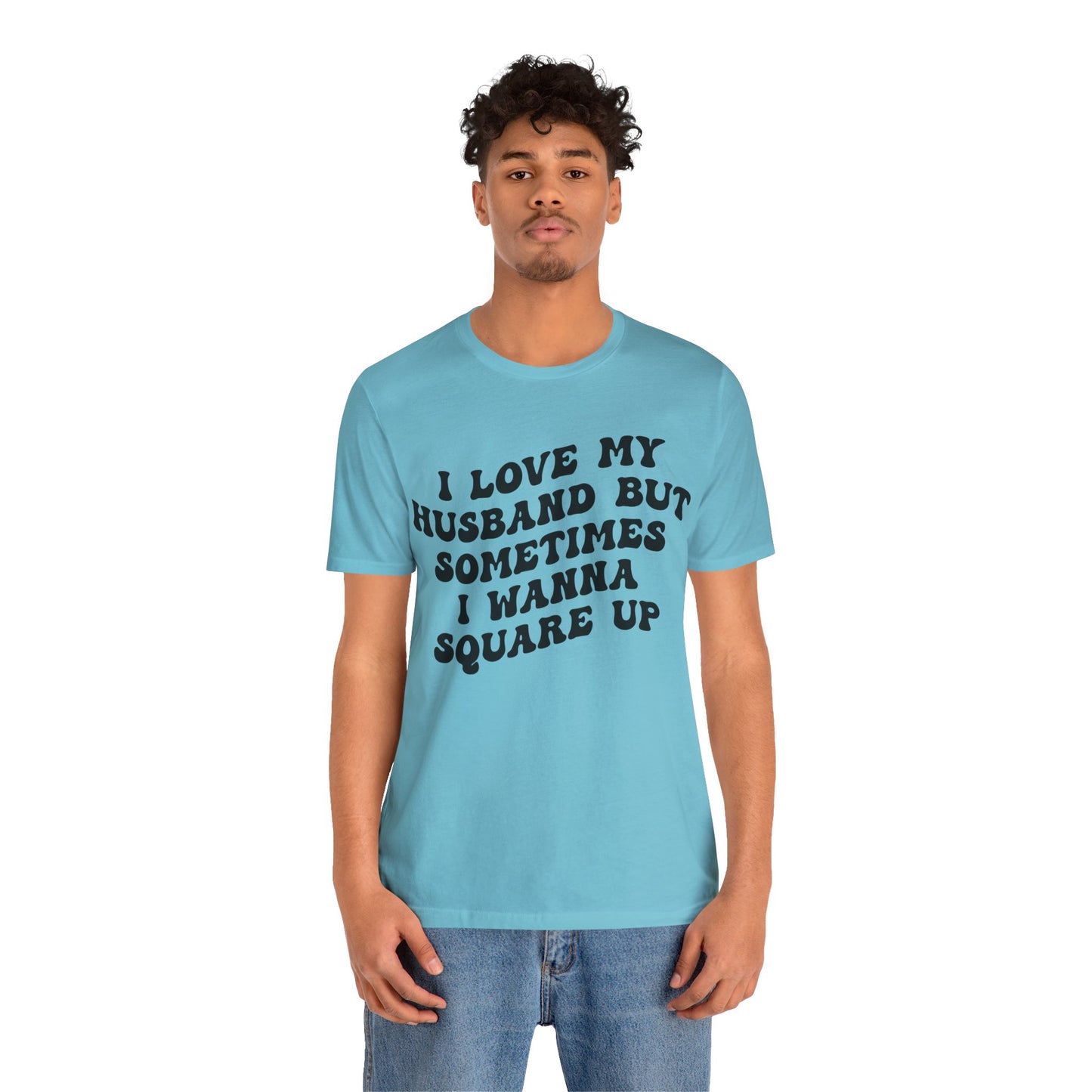 I Love My Husband But Sometimes I Wanna Square Up Shirt, Wife Life Shirt, Shirt for Wife, Funny Shirt for Wife, Mom Gift, T1142