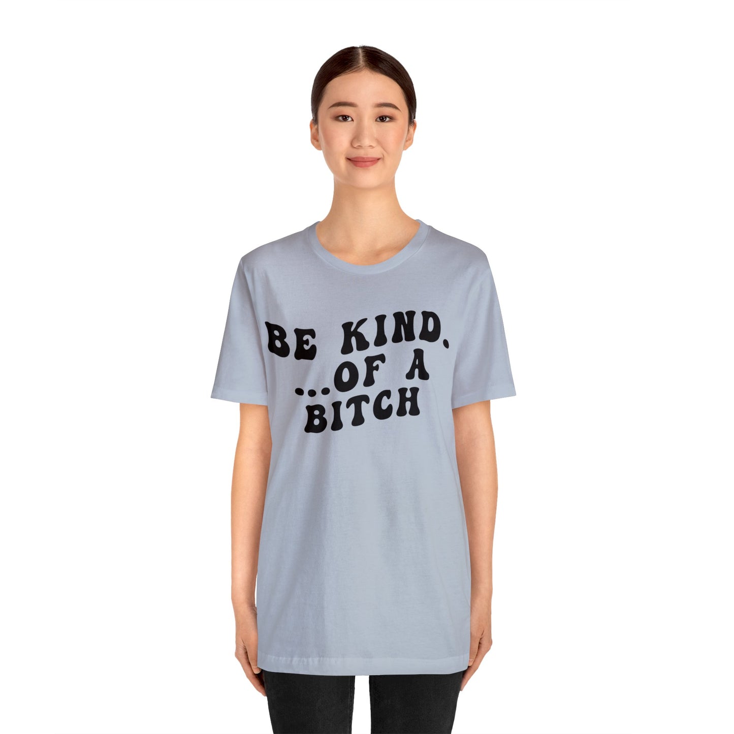 Be Kind Of A Bitch Shirt, Funny Girls Shirt, Funny Sassy Shirt, Sarcasm Shirt for Women, Funny Gift for Friends, Gift For Girls, T1197