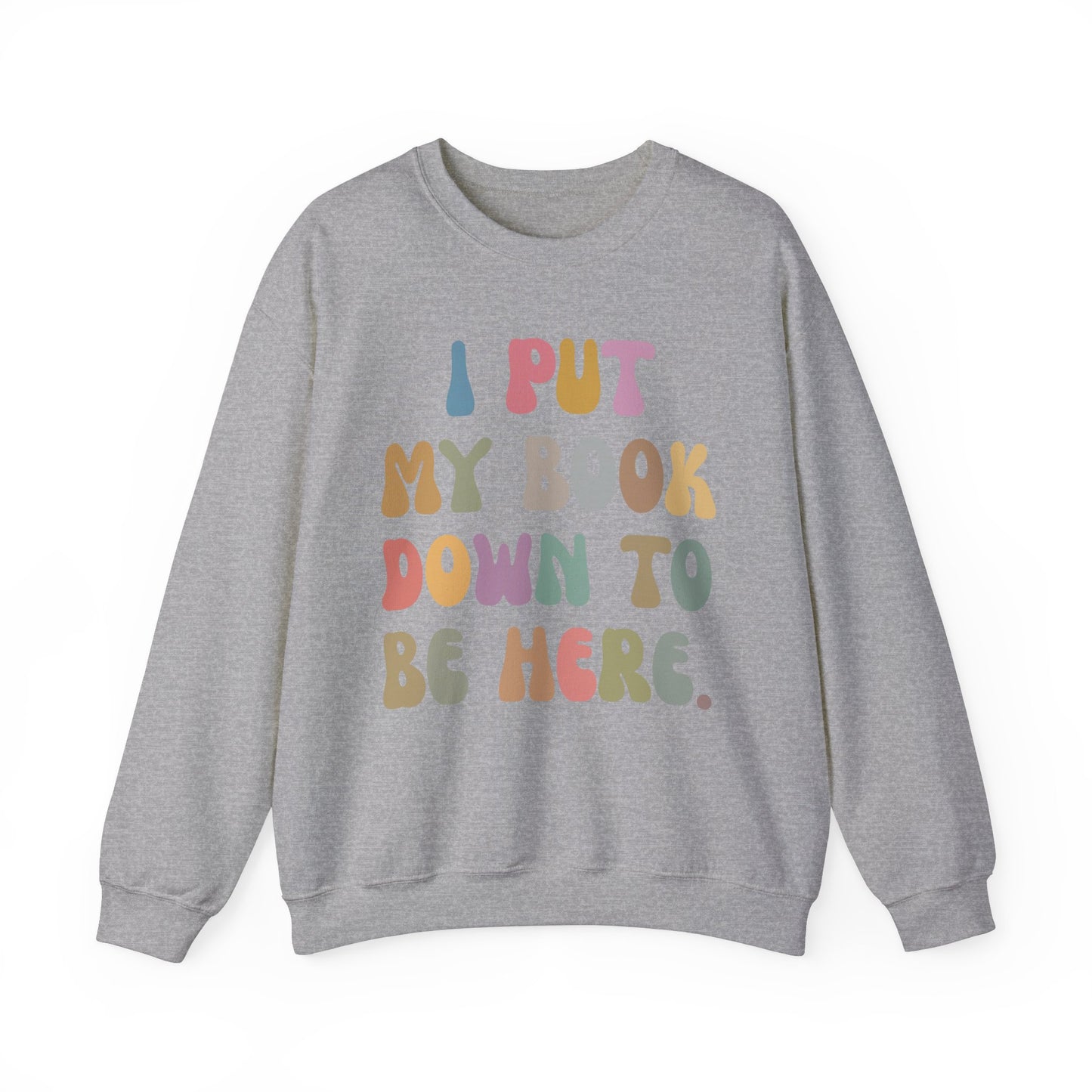 I Put My Book Down To Be Here Sweatshirt, Bookworm Gift, Librarian Sweatshirt, Book Lovers Club Sweatshirt, Book Nerd Sweatshirt, S1222
