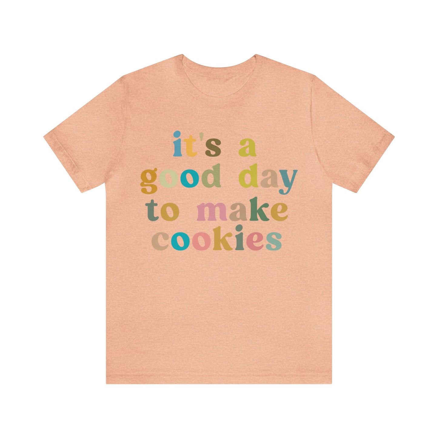 It's A Good Day to Make Cookies Shirt, Funny Baking Gift for Baker, Cute Tee for Pastry Chef, Cookie Lover, Baking Mom Shirt, T1018