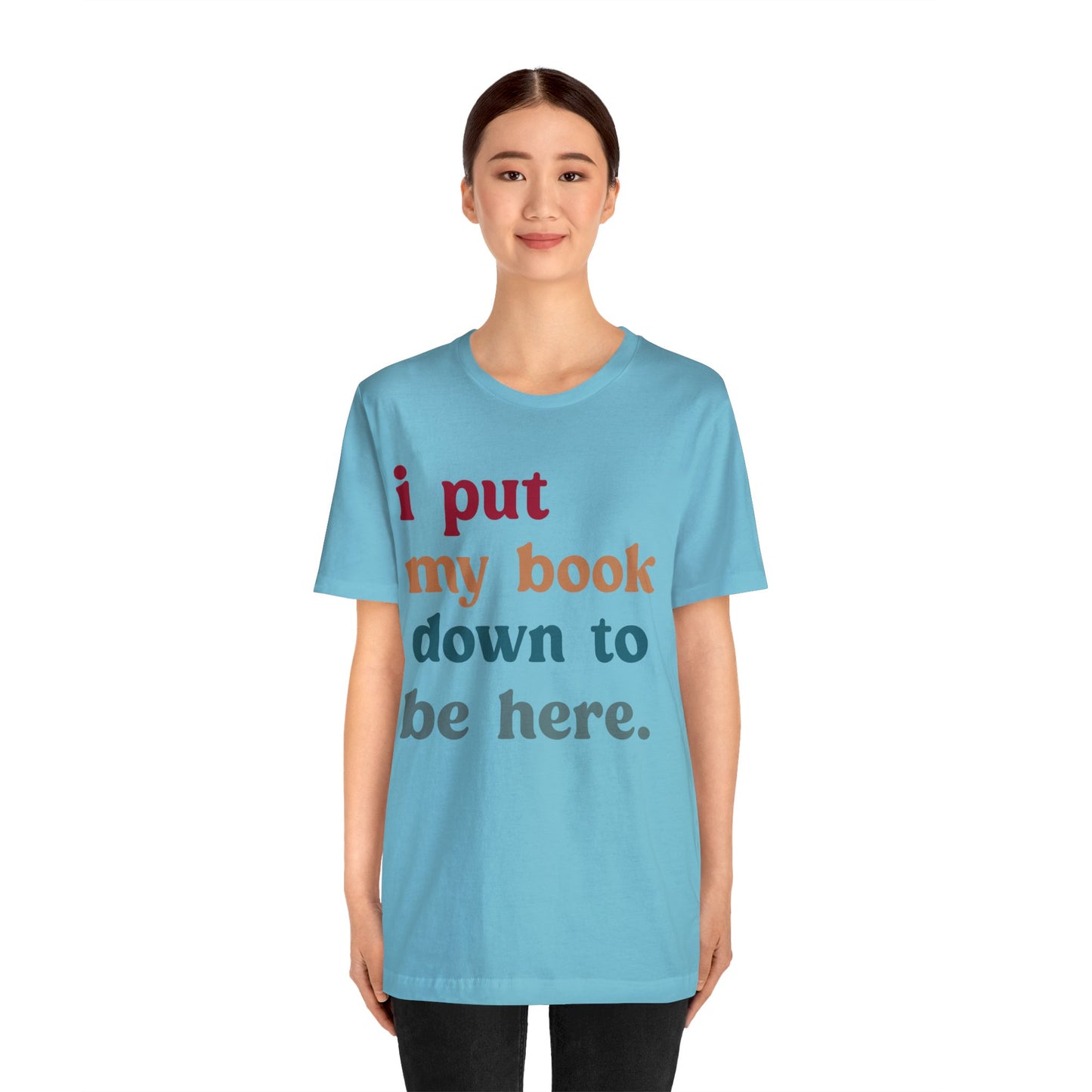 I Put My Book Down To Be Here Shirt, Bookworm Gift, Librarian Shirt, Shirt for Teacher, Book Lovers Club Shirt, Book Nerd Shirt, T1224