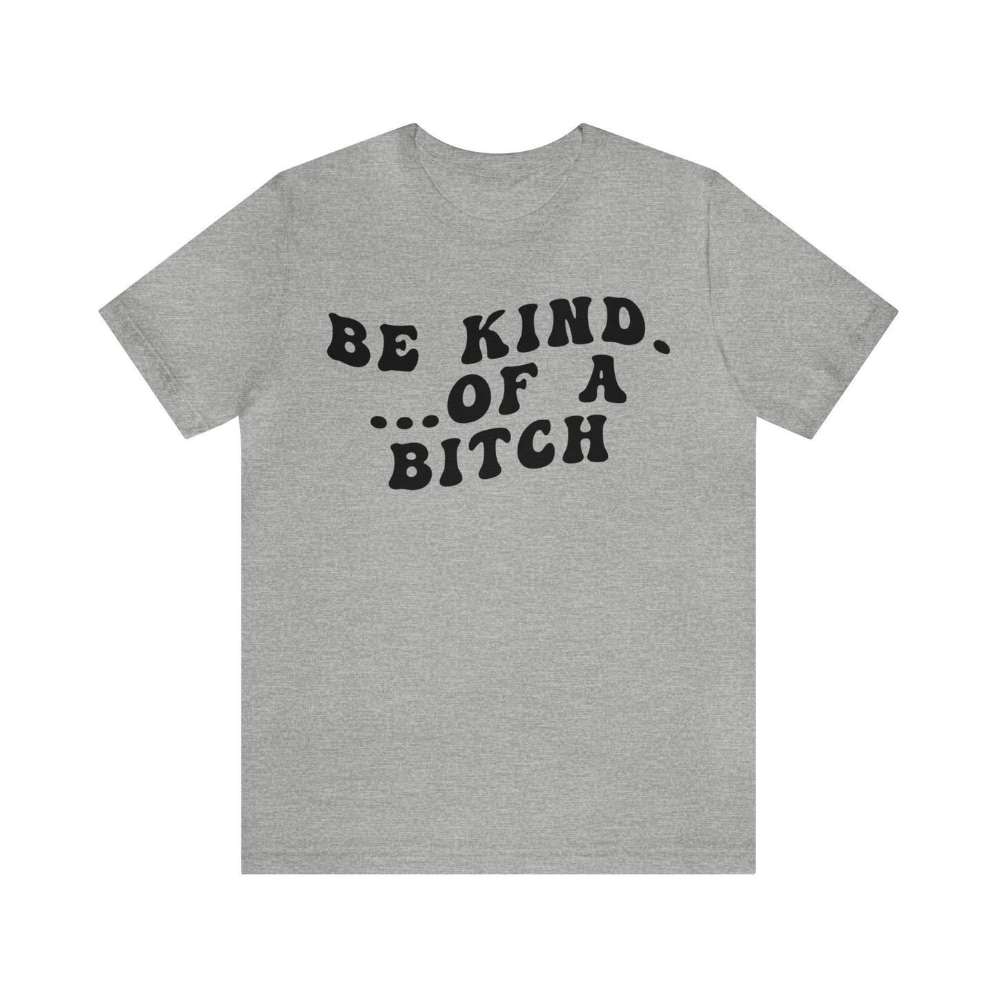 Be Kind Of A Bitch Shirt, Funny Girls Shirt, Funny Sassy Shirt, Sarcasm Shirt for Women, Funny Gift for Friends, Gift For Girls, T1197
