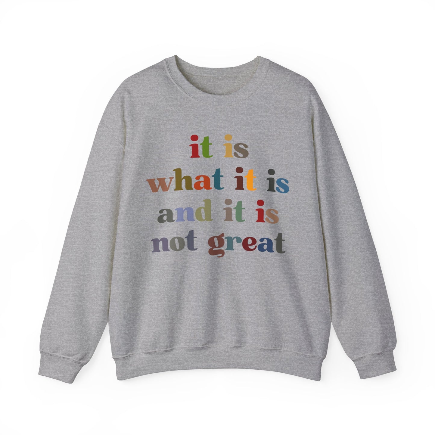 It Is What It Is And It Is Not Great Sweatshirt, Funny Quote Sweatshirt, Funny Meme Sweatshirt, Funny Mood Sweatshirt, S1511