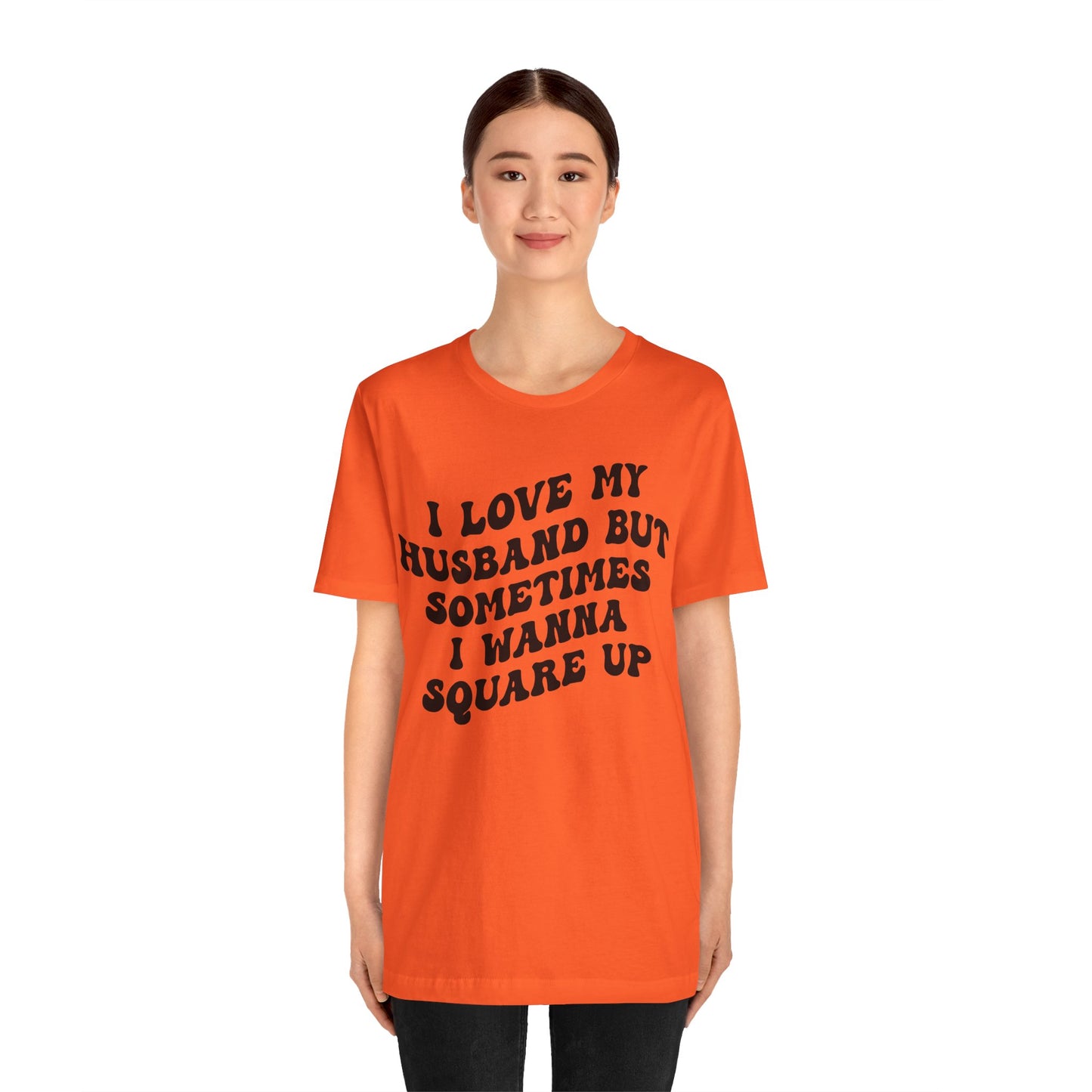 I Love My Husband But Sometimes I Wanna Square Up Shirt, Wife Life Shirt, Shirt for Wife, Funny Shirt for Wife, Mom Gift, T1142