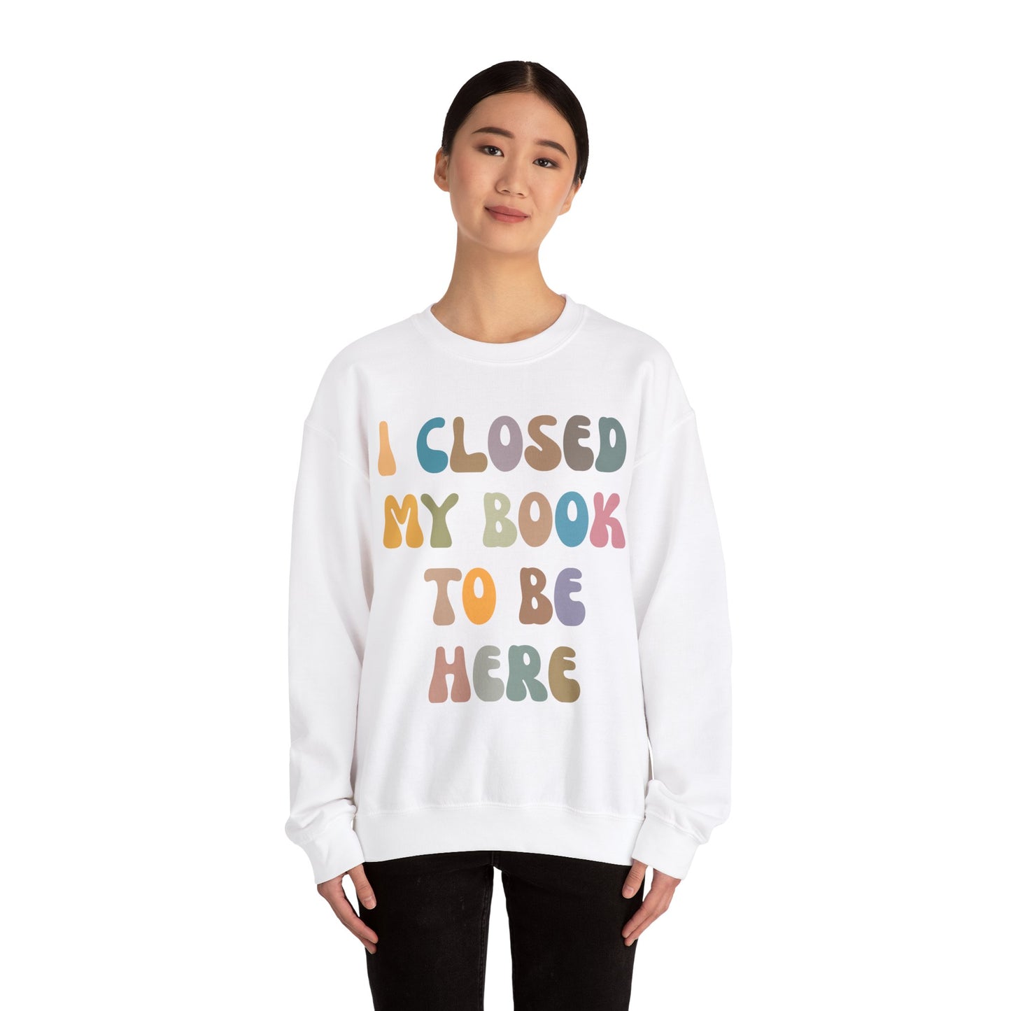 I Closed My Book To Be Here Sweatshirt, Book Lovers Club Sweatshirt, Introverted Bookworm Sweatshirt, Funny Book Nerd Sweatshirt, S1244