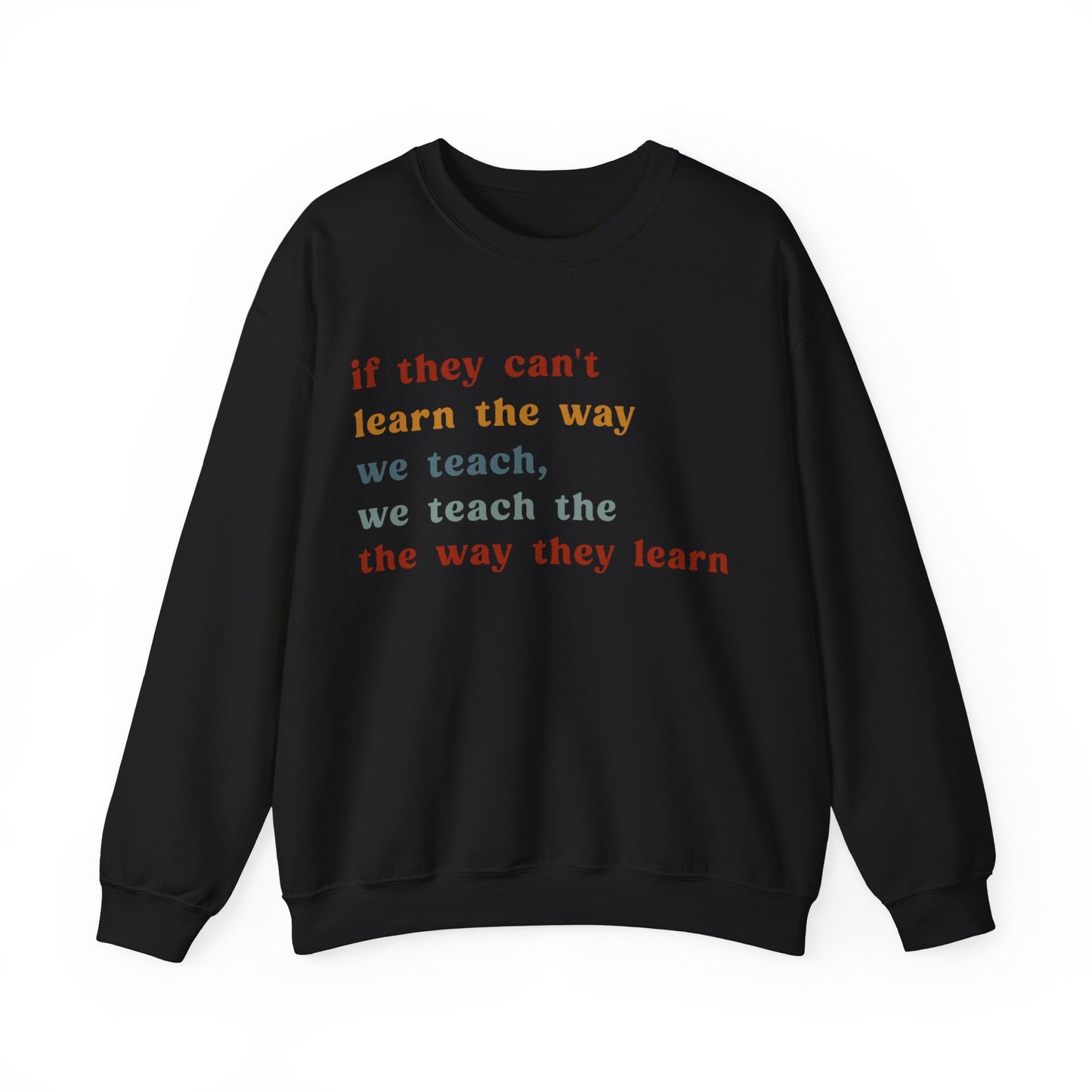 If They Can't Learn The Way We Teach, We Teach The Way They Learn Sweatshirt, ABA Sweatshirt, Behavioral Specialist Sweatshirt, S1155