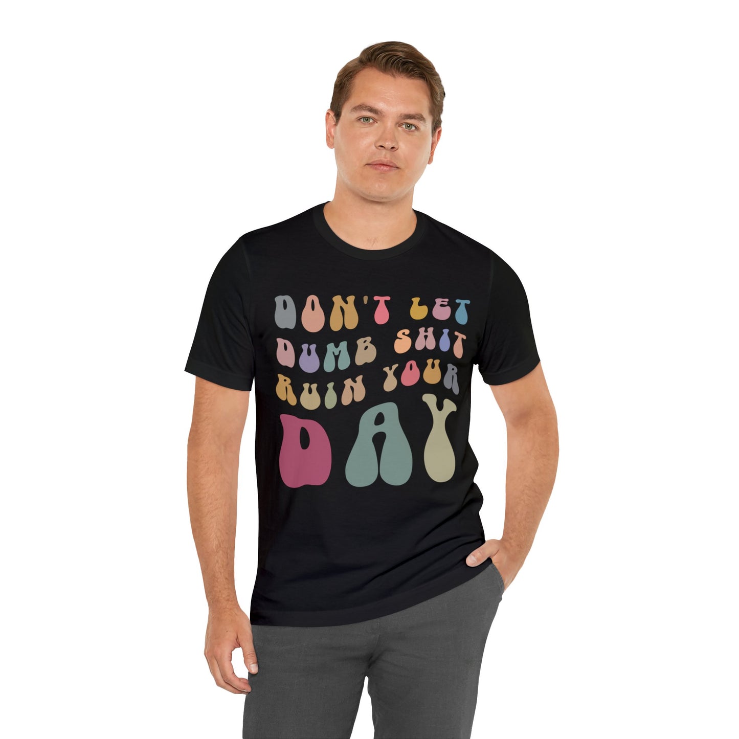 Don't Let Dumb Shit Ruin Your Day Shirt, Motivational Therapy Shirt, Mental Health Awareness Shirt, Funny Shirt for Women, T1185