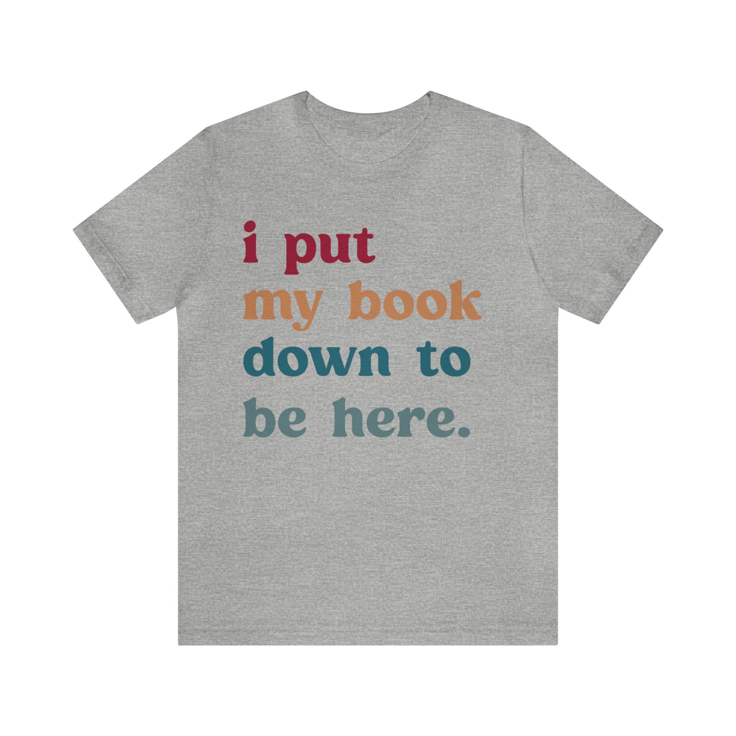 I Put My Book Down To Be Here Shirt, Bookworm Gift, Librarian Shirt, Shirt for Teacher, Book Lovers Club Shirt, Book Nerd Shirt, T1224