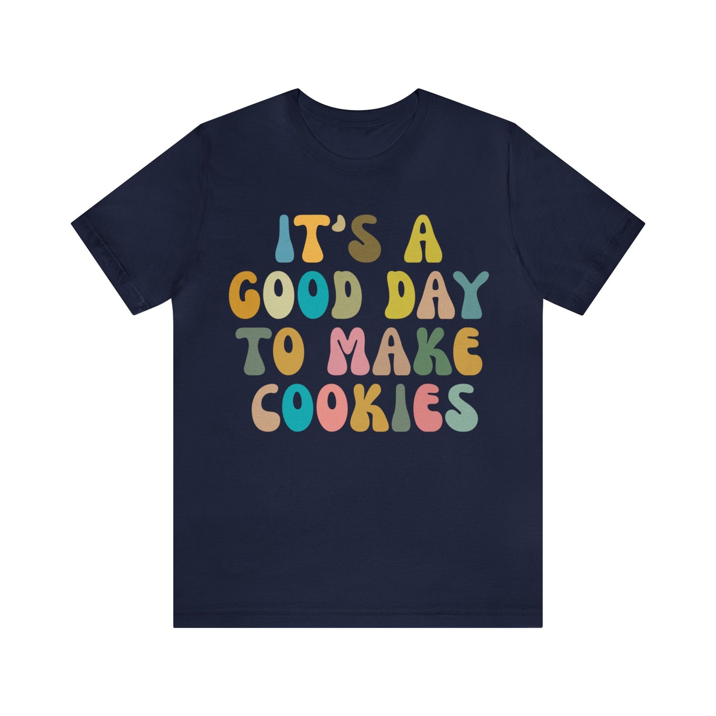 It's A Good Day to Make Cookies Shirt, Funny Baking Gift for Baker, Cute Tee for Pastry Chef, Cookie Lover, Baking Mom Shirt, T1017