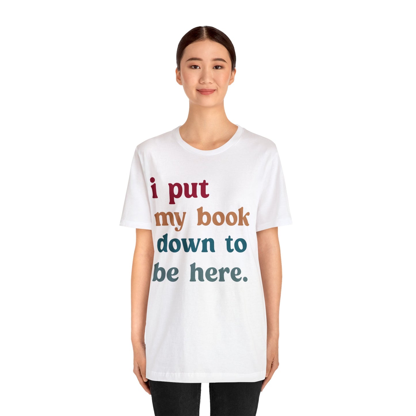 I Put My Book Down To Be Here Shirt, Bookworm Gift, Librarian Shirt, Shirt for Teacher, Book Lovers Club Shirt, Book Nerd Shirt, T1224
