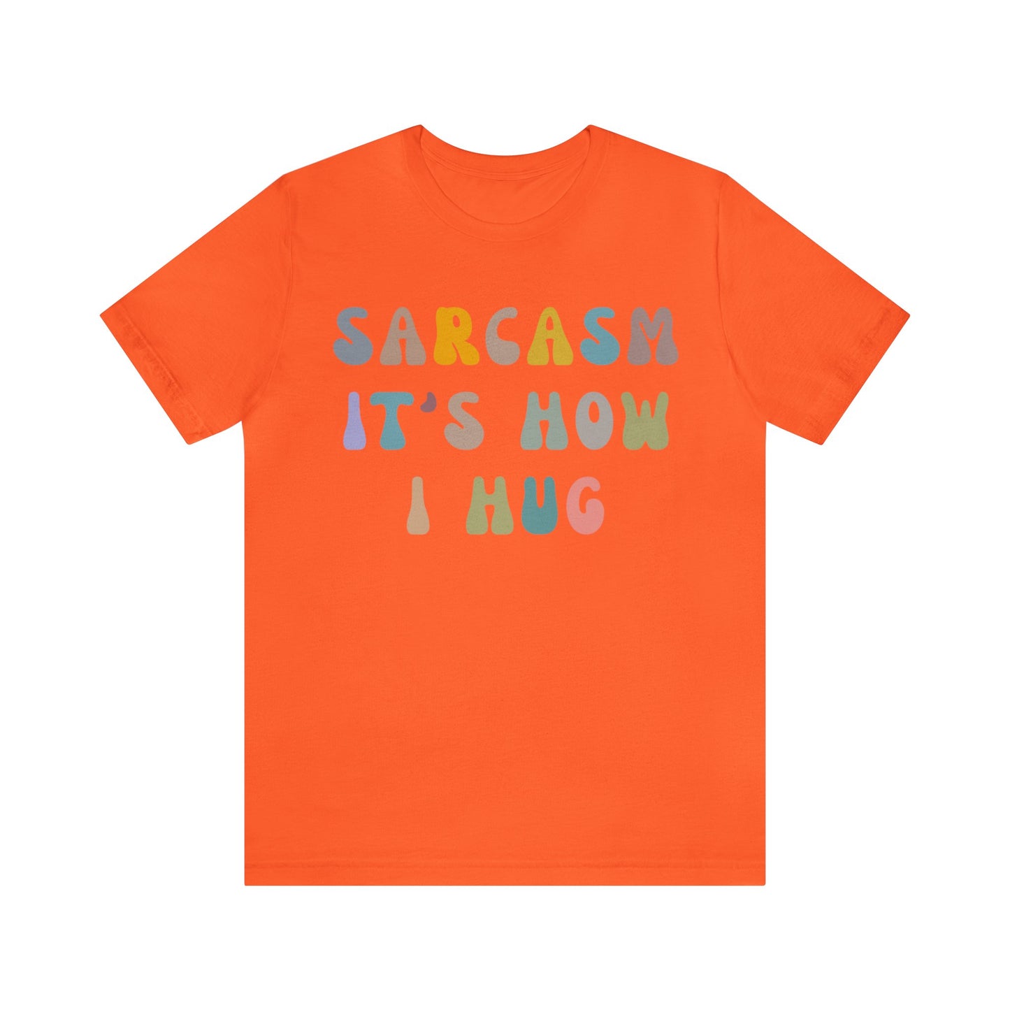 Sarcasm It's How I Hug Shirt, Sarcastic Quote Shirt, Sarcasm Women Shirt, Funny Mom Shirt, Shirt for Women, Gift for Her, Mom Shirt, T1261