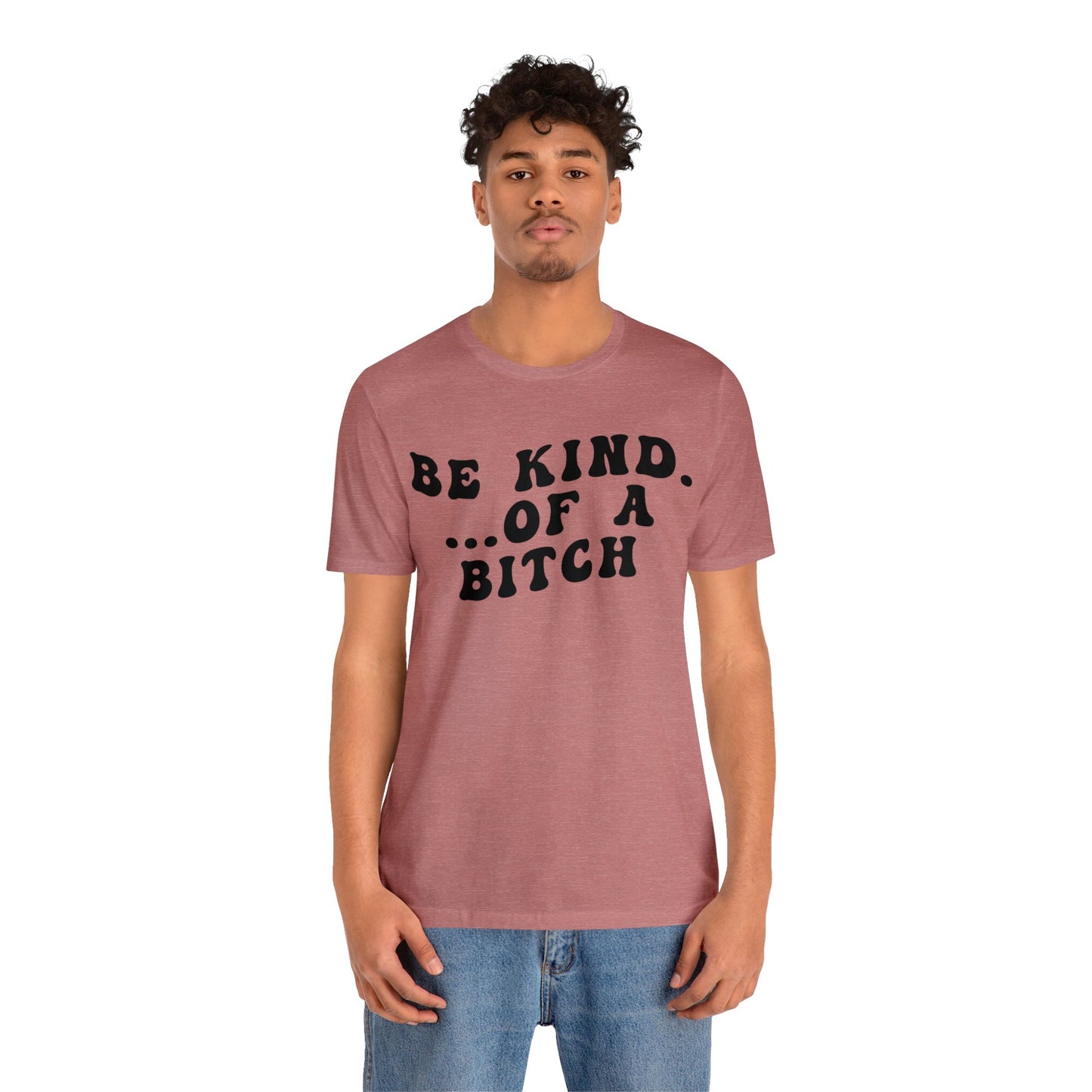 Be Kind Of A Bitch Shirt, Funny Girls Shirt, Funny Sassy Shirt, Sarcasm Shirt for Women, Funny Gift for Friends, Gift For Girls, T1197