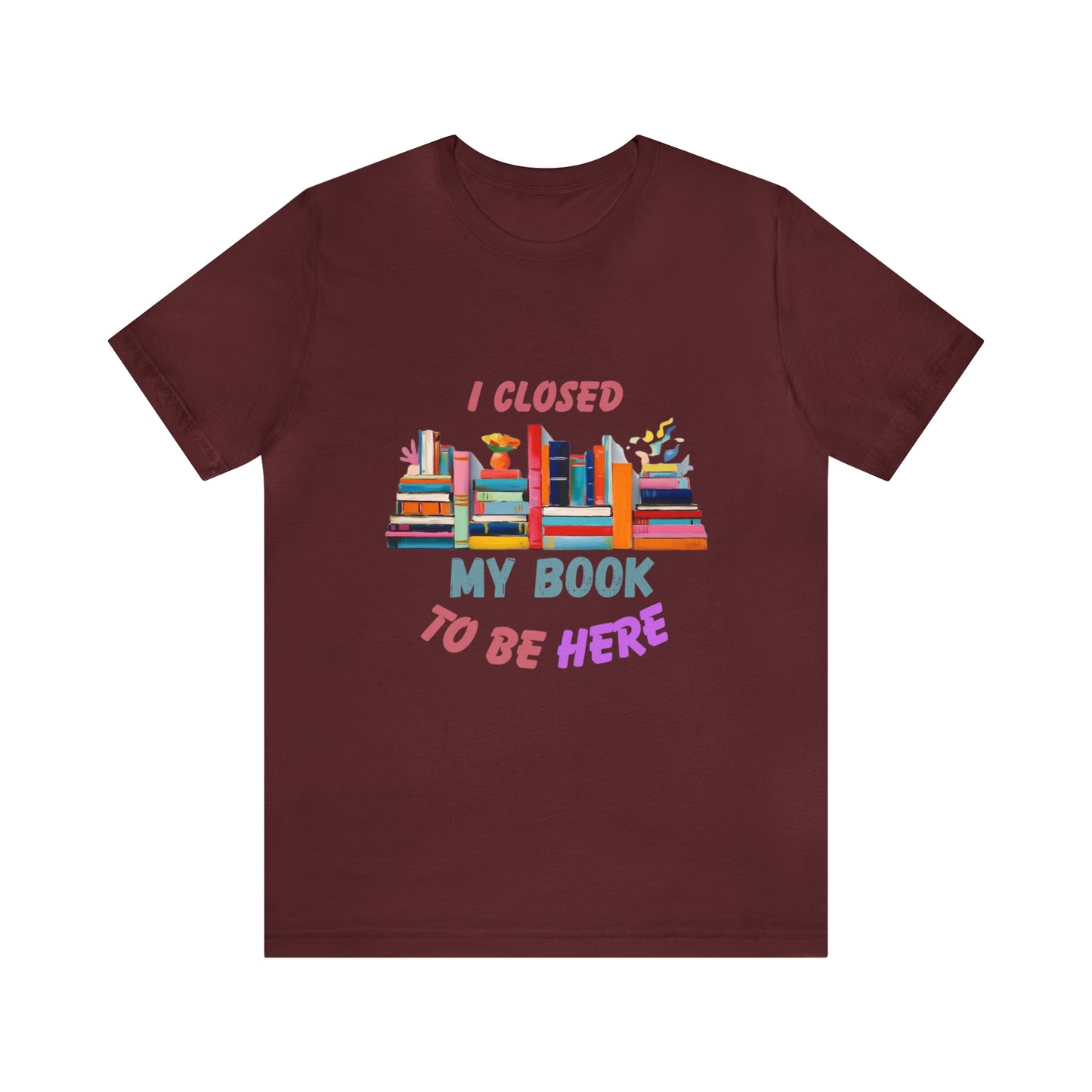 I closed my book to be here shirt, books and coffee shirt, T156