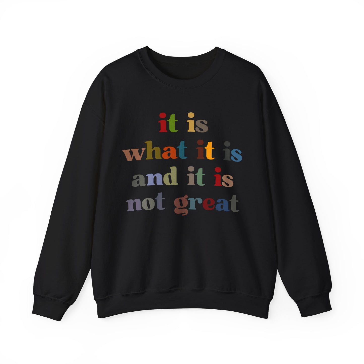 It Is What It Is And It Is Not Great Sweatshirt, Funny Quote Sweatshirt, Funny Meme Sweatshirt, Funny Mood Sweatshirt, S1511